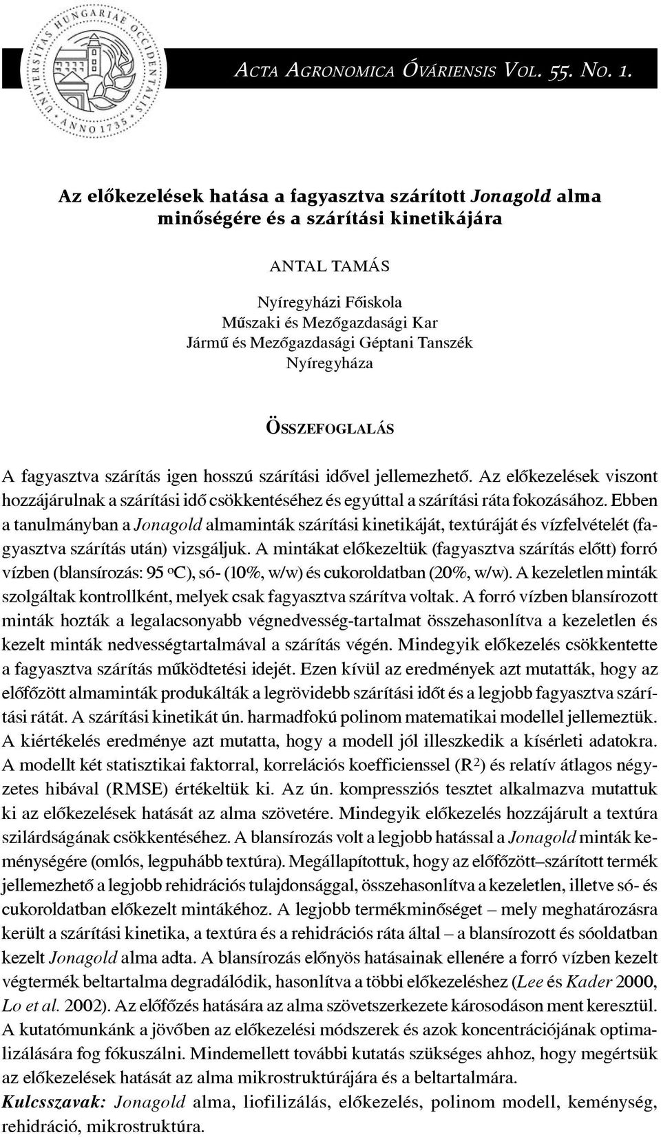 Tanszék Nyíregyháza ÖSSZEFOGLALÁS A fagyasztva szárítás igen hosszú szárítási idôvel jellemezhetô.