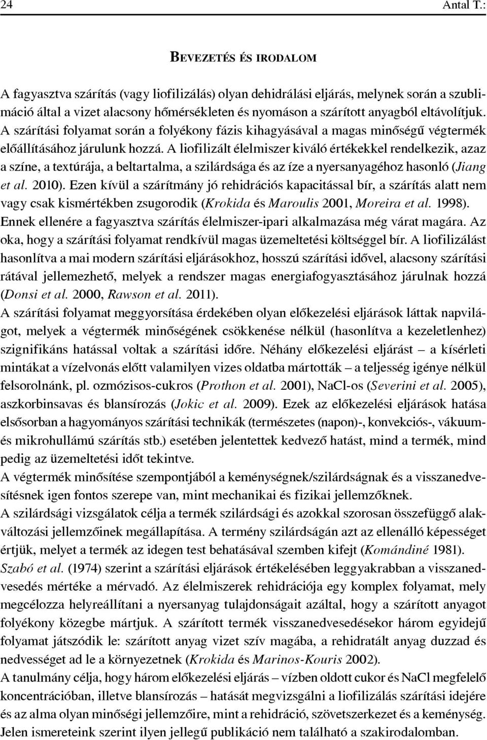 eltávolítjuk. A szárítási folyamat során a folyékony fázis kihagyásával a magas minôségû végtermék elôállításához járulunk hozzá.