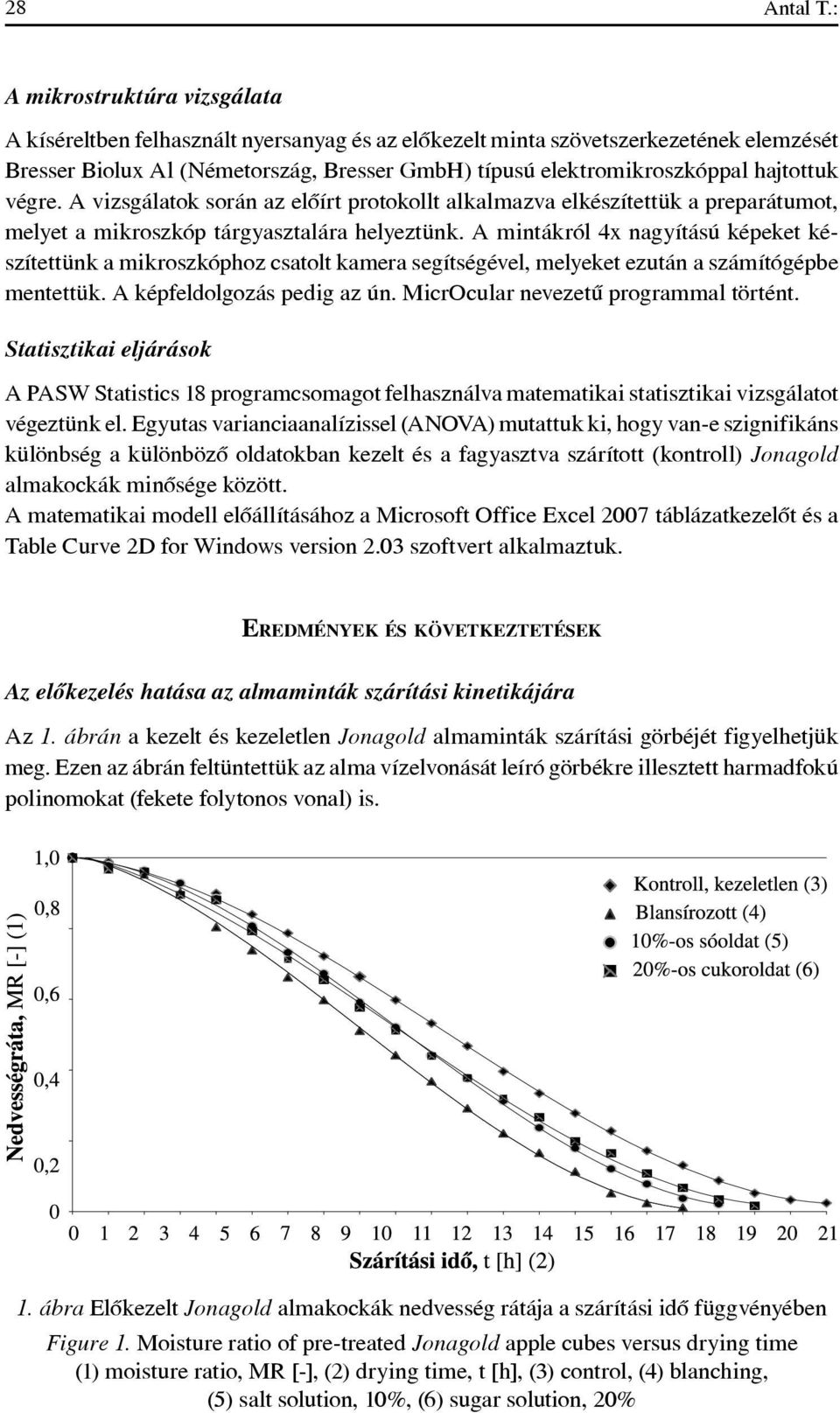 hajtottuk végre. A vizsgálatok során az elôírt protokollt alkalmazva elkészítettük a preparátumot, melyet a mikroszkóp tárgyasztalára helyeztünk.