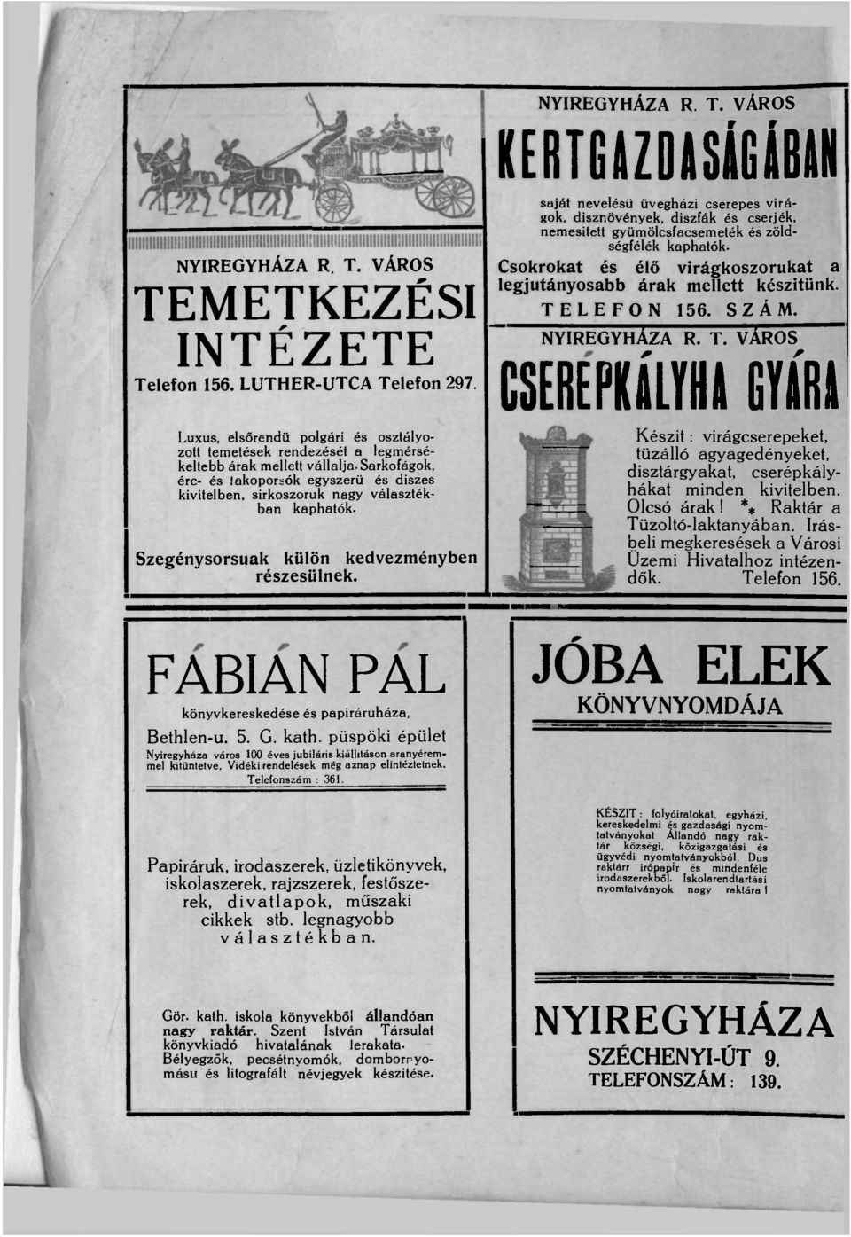 Sarkofágok, érc- és iakoporsók egyszerű és diszes kivitelben, sirkoszoruk nagy választékban kaphatók. Szegénysorsuak külön kedvezményben részesülnek.