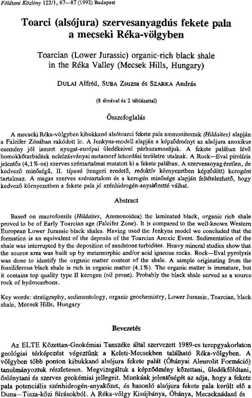 Falcifer Zónában rakódott le. A Jenkyns-modell alapján a képződményt az alsójura anoxikus esemény jól ismert nyugat-európai üledékeivel párhuzamosítjuk.