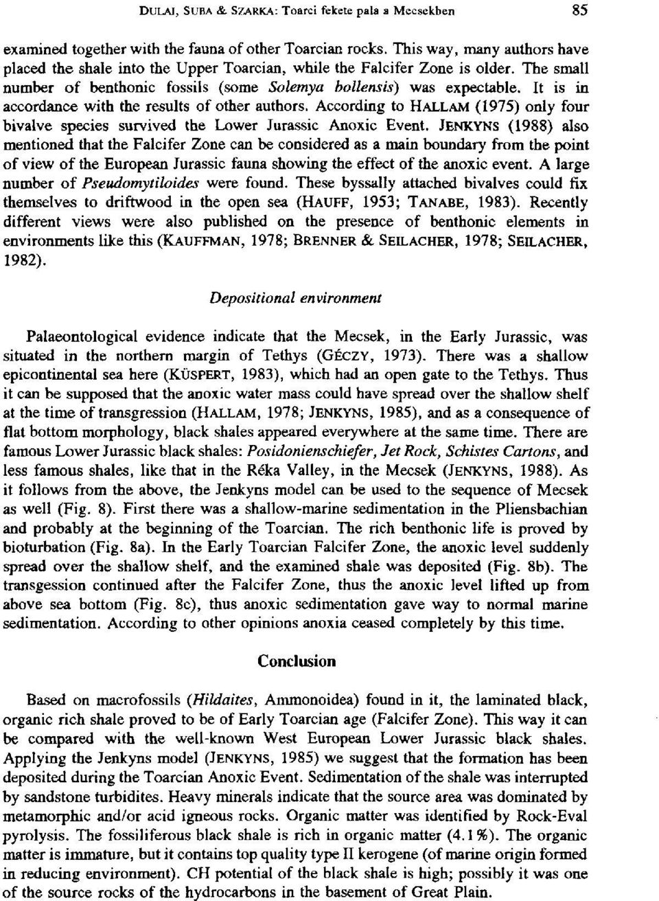 It is in accordance with the results of other authors. According to HALLAM (1975) only four bivalve species survived the Lower Jurassic Anoxic Event.