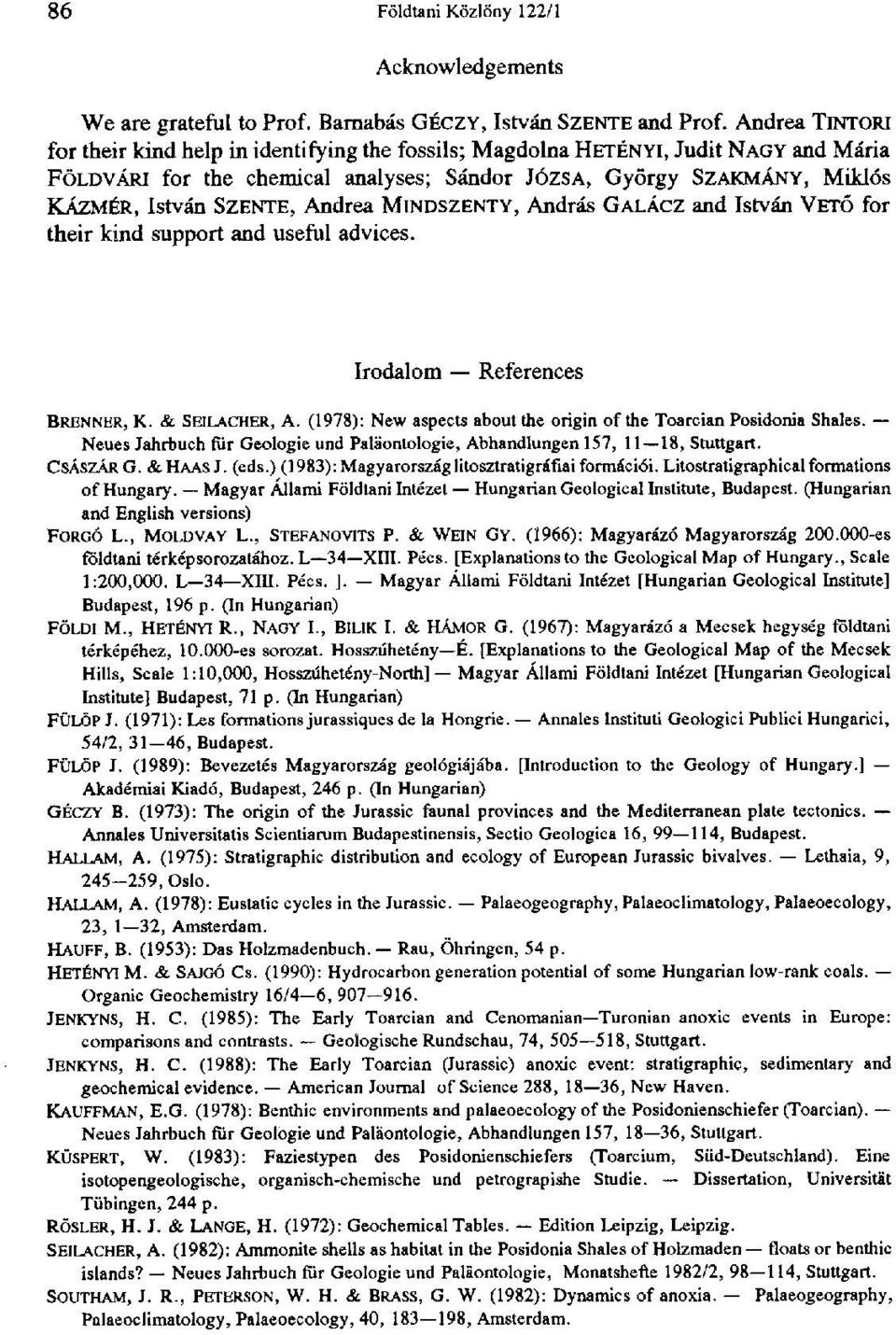 Andrea MINDSZENTY, András GALÁCZ and István VETŐ for their kind support and useful advices. Irodalom References BRENNER, K. & SEILACHER, A.