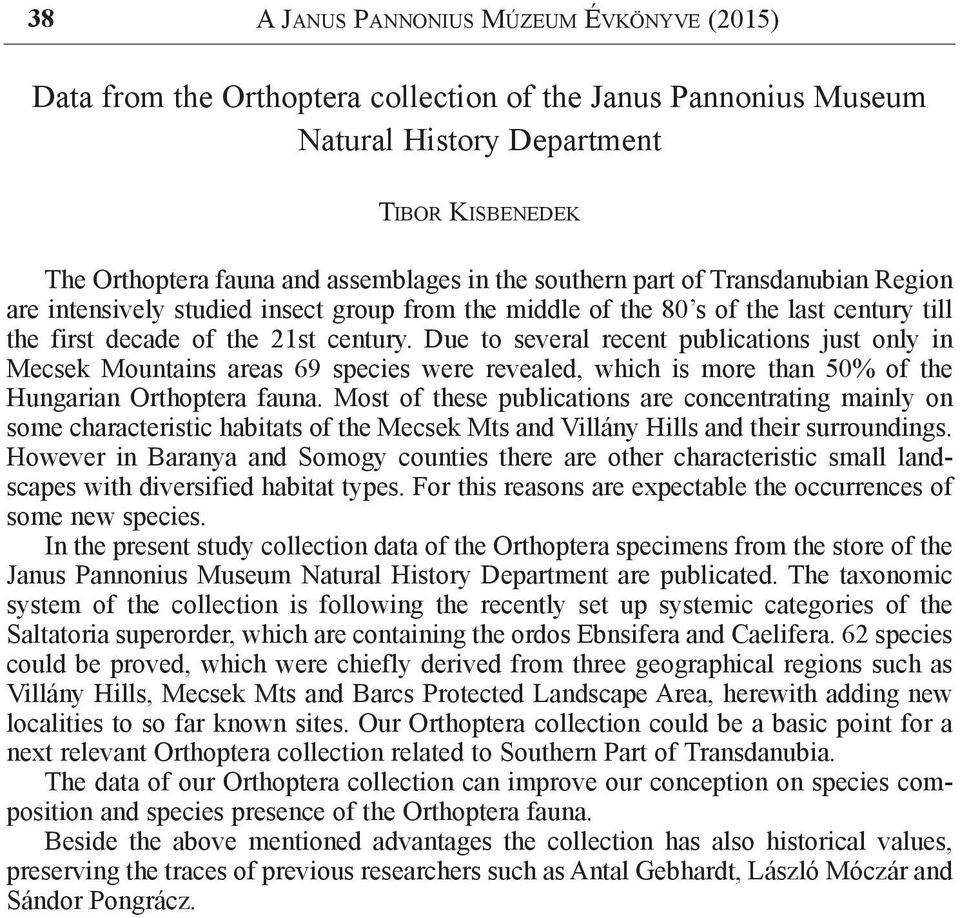 Due to several recent publications just only in Mecsek Mountains areas 69 species were revealed, which is more than 50% of the Hungarian Orthoptera fauna.