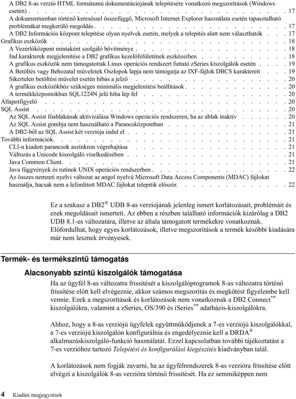 ....................... 17 A DB2 Információs központ telepítése olyan nyelvek esetén, melyek a telepítés alatt nem választhatók... 17 Grafikus eszközök.