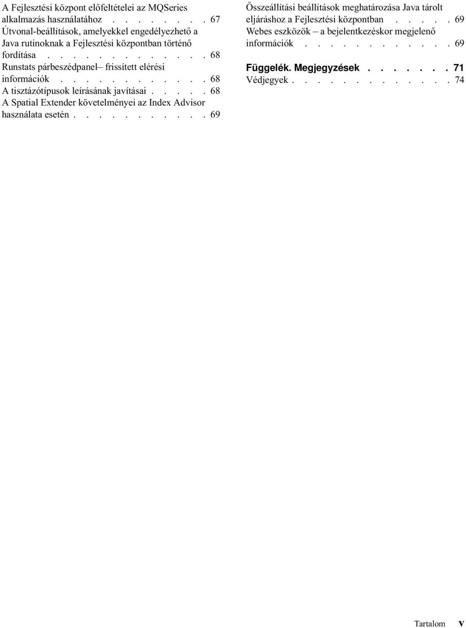 ............ 68 Runstats párbeszédpanel frissített elérési információk............ 68 A tisztázótípusok leírásának javításai.