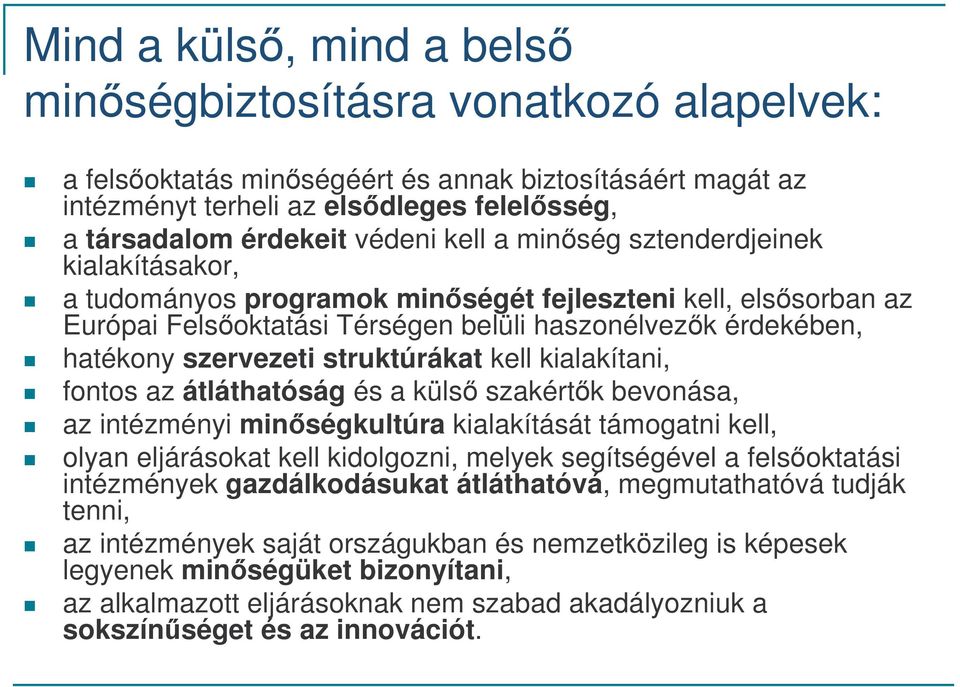 kell kialakítani, fontos az átláthatóság és a küls szakértk bevonása, az intézményi minségkultúra kialakítását támogatni kell, olyan eljárásokat kell kidolgozni, melyek segítségével a felsoktatási