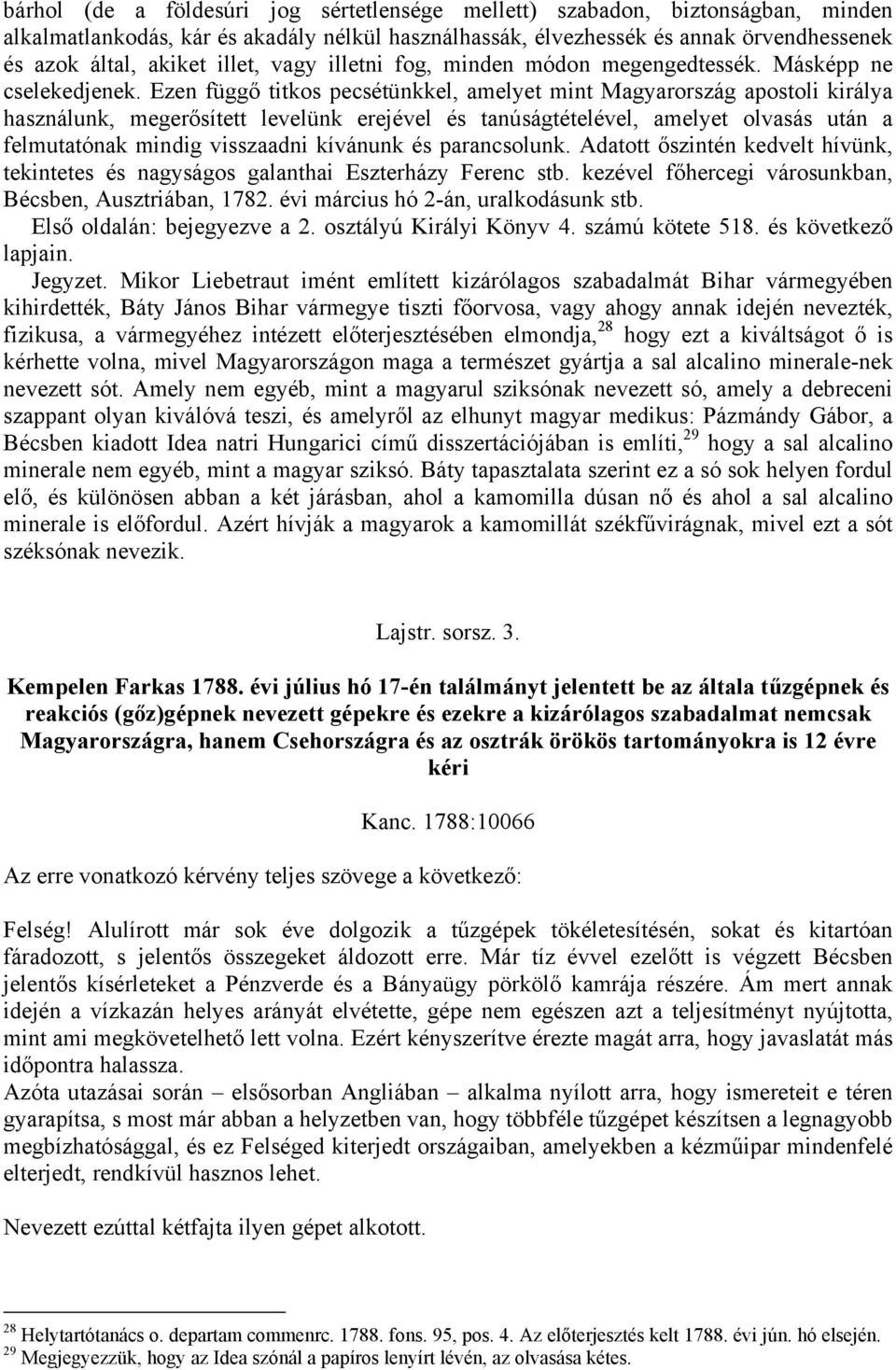 Ezen függő titkos pecsétünkkel, amelyet mint Magyarország apostoli királya használunk, megerősített levelünk erejével és tanúságtételével, amelyet olvasás után a felmutatónak mindig visszaadni