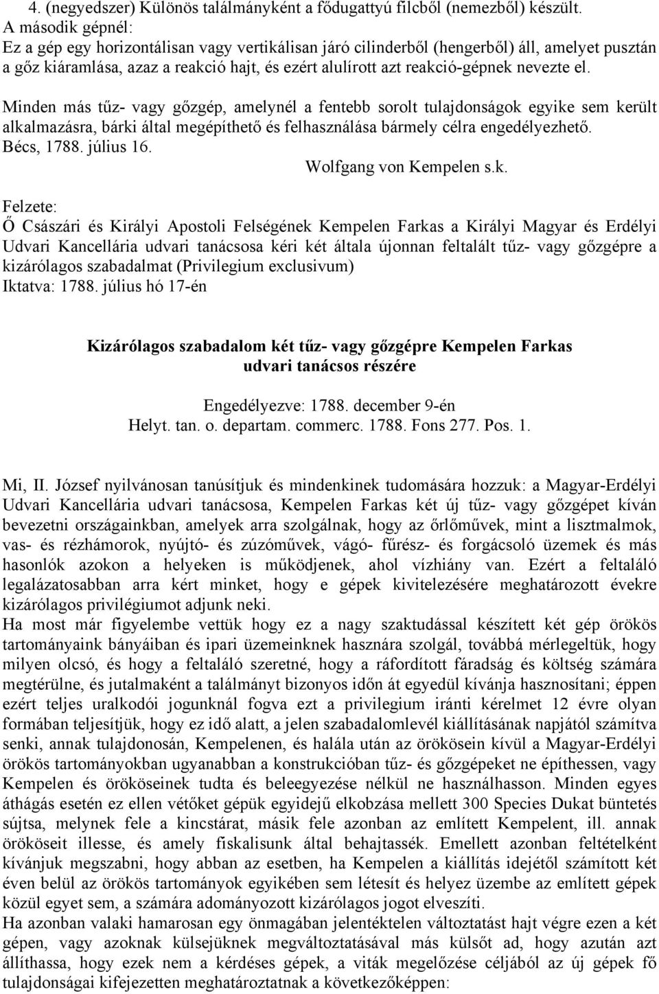 el. Minden más tűz- vagy gőzgép, amelynél a fentebb sorolt tulajdonságok egyike sem került alkalmazásra, bárki által megépíthető és felhasználása bármely célra engedélyezhető. Bécs, 1788. július 16.