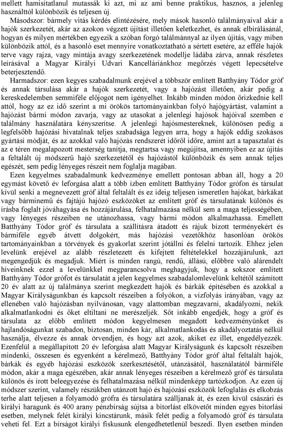 mértékben egyezik a szóban forgó találmánnyal az ilyen újítás, vagy miben különbözik attól, és a hasonló eset mennyire vonatkoztatható a sértett esetére, az efféle hajók terve vagy rajza, vagy