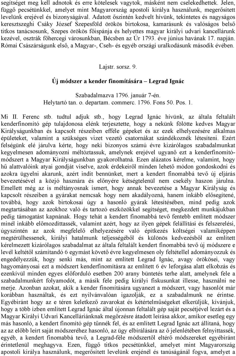 Adatott őszintén kedvelt hívünk, tekintetes és nagyságos keresztszeghi Csáky József Szepesföld örökös birtokosa, kamarásunk és valóságos belső titkos tanácsosunk, Szepes örökös főispánja és helyettes