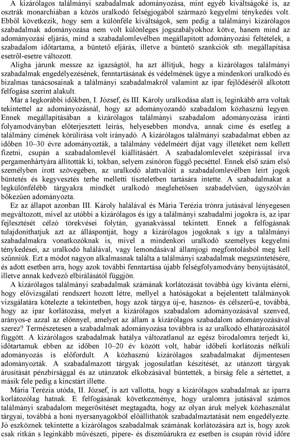 szabadalomlevélben megállapított adományozási feltételek, a szabadalom időtartama, a büntető eljárás, illetve a büntető szankciók stb. megállapítása esetről-esetre változott.