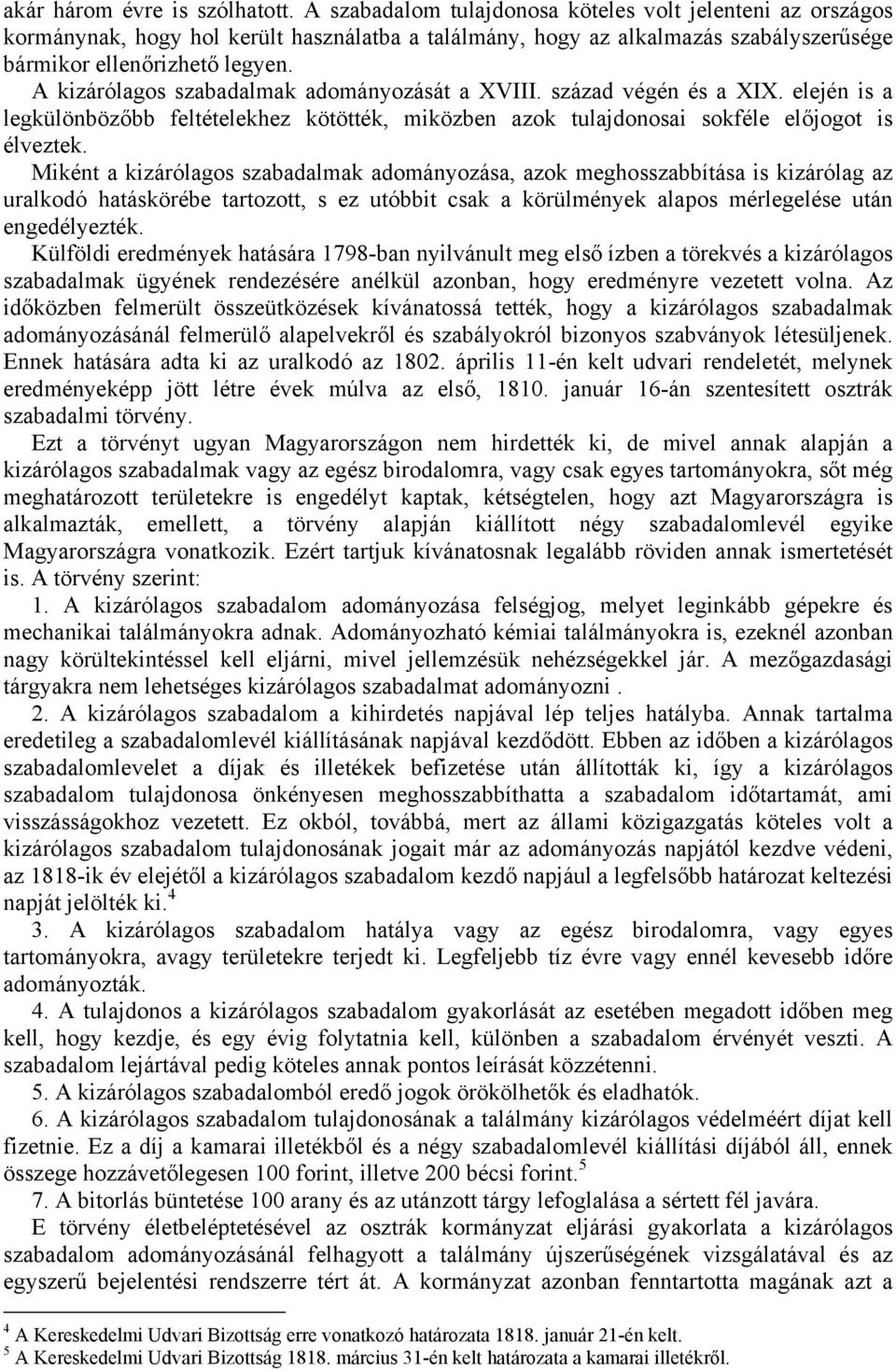 A kizárólagos szabadalmak adományozását a XVIII. század végén és a XIX. elején is a legkülönbözőbb feltételekhez kötötték, miközben azok tulajdonosai sokféle előjogot is élveztek.