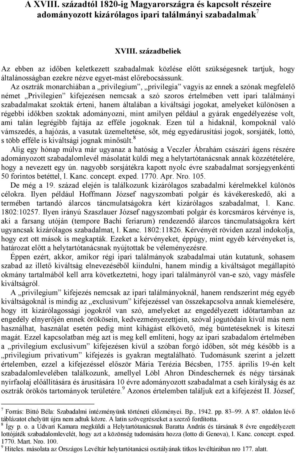 Az osztrák monarchiában a privilegium, privilegia vagyis az ennek a szónak megfelelő német Privilegien kifejezésen nemcsak a szó szoros értelmében vett ipari találmányi szabadalmakat szokták érteni,
