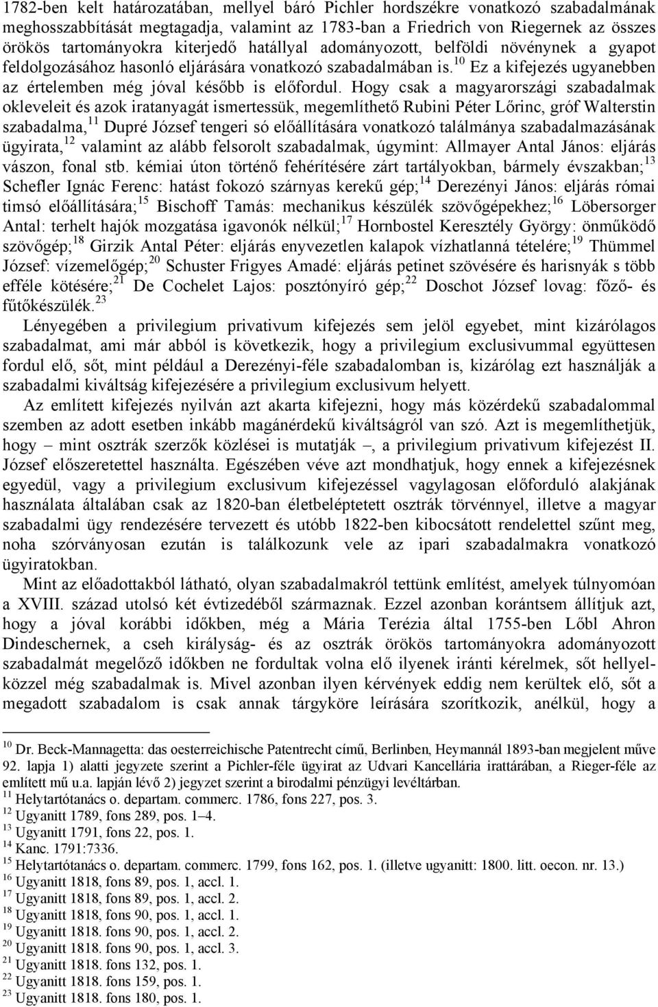 Hogy csak a magyarországi szabadalmak okleveleit és azok iratanyagát ismertessük, megemlíthető Rubini Péter Lőrinc, gróf Walterstin szabadalma, 11 Dupré József tengeri só előállítására vonatkozó