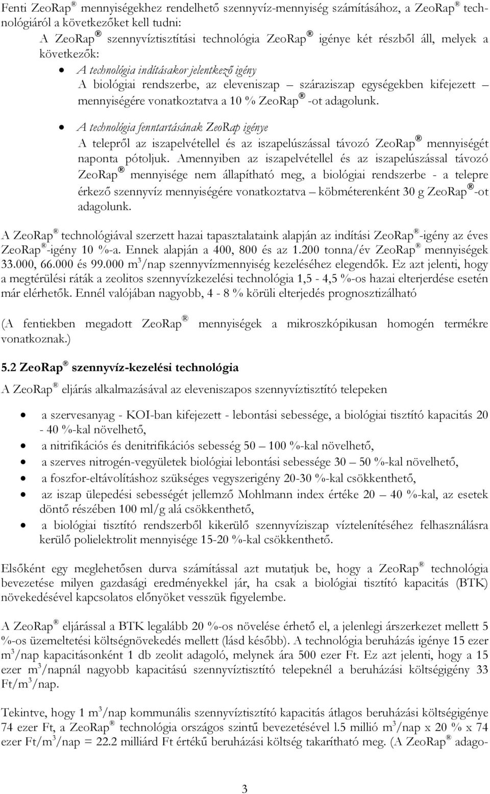 A technológia fenntartásának ZeoRap igénye A telepről az iszapelvétellel és az iszapelúszással távozó ZeoRap mennyiségét naponta pótoljuk.