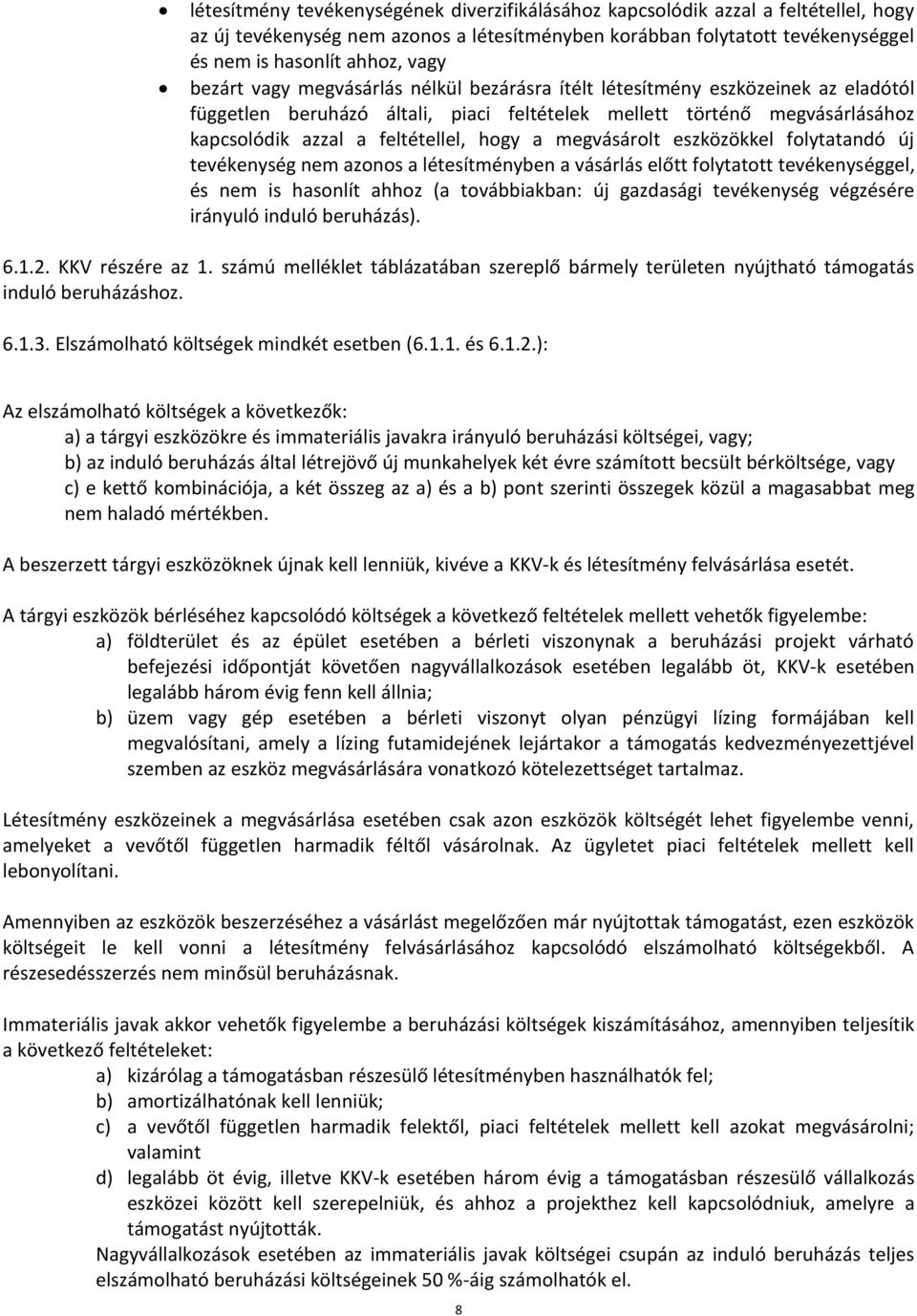 megvásárolt eszközökkel folytatandó új tevékenység nem azonos a létesítményben a vásárlás előtt folytatott tevékenységgel, és nem is hasonlít ahhoz (a továbbiakban: új gazdasági tevékenység végzésére