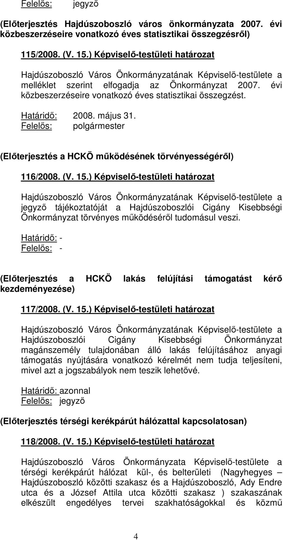 Felelıs: polgármester (Elıterjesztés a HCKÖ mőködésének törvényességérıl) 116/2008. (V. 15.