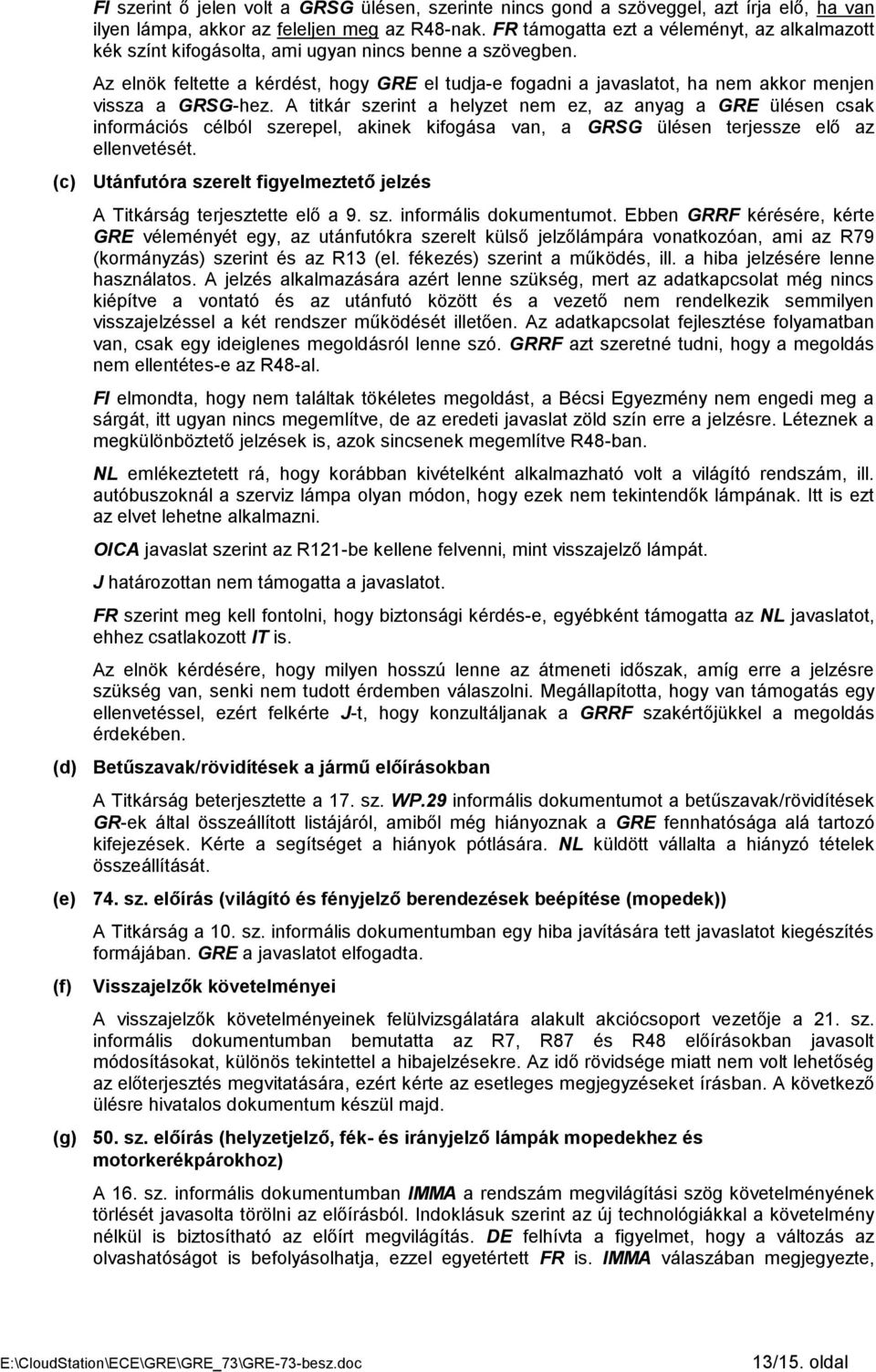 Az elnök feltette a kérdést, hogy GRE el tudja-e fogadni a javaslatot, ha nem akkor menjen vissza a GRSG-hez.