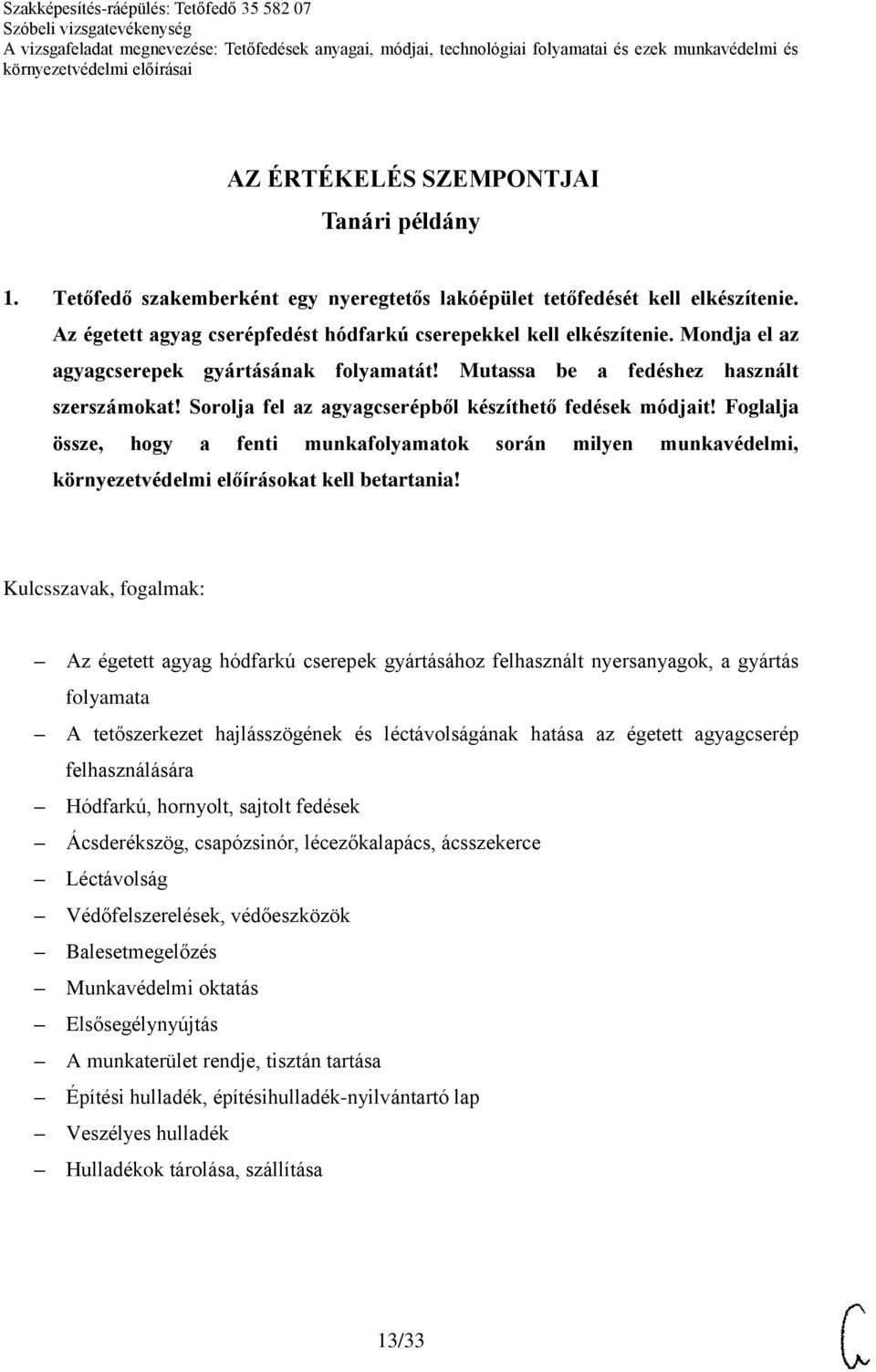 Sorolja fel az agyagcserépből készíthető fedések módjait! Foglalja össze, hogy a fenti munkafolyamatok során milyen munkavédelmi, környezetvédelmi előírásokat kell betartania!