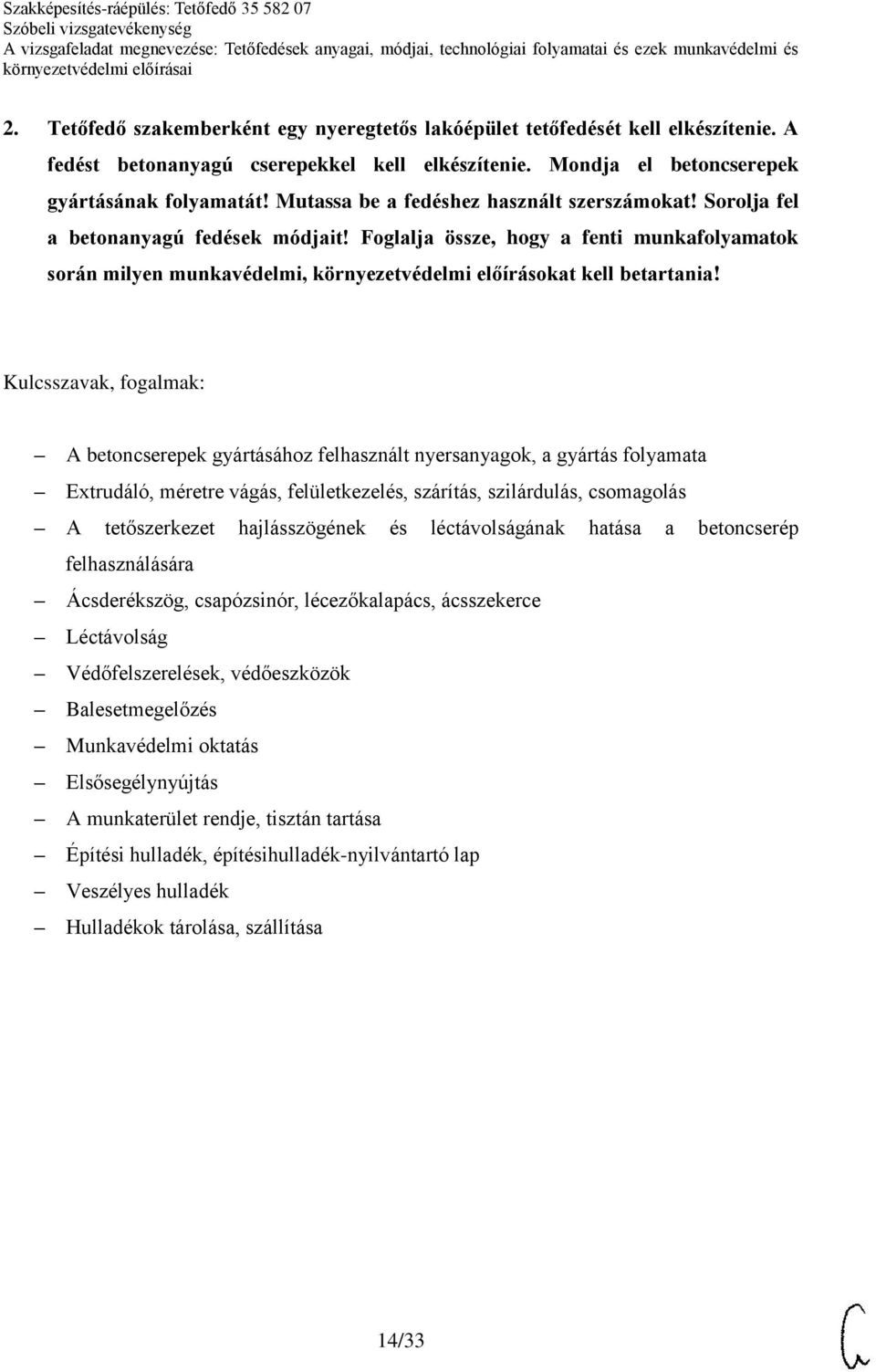 Foglalja össze, hogy a fenti munkafolyamatok során milyen munkavédelmi, környezetvédelmi előírásokat kell betartania!