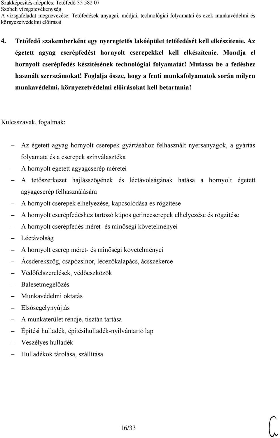 Foglalja össze, hogy a fenti munkafolyamatok során milyen munkavédelmi, környezetvédelmi előírásokat kell betartania!