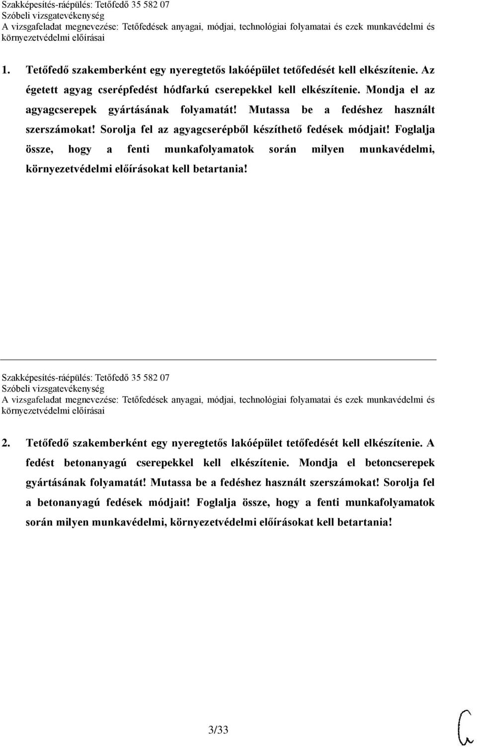 Foglalja össze, hogy a fenti munkafolyamatok során milyen munkavédelmi, környezetvédelmi előírásokat kell betartania! Szakképesítés-ráépülés: Tetőfedő 35 582 07 2.