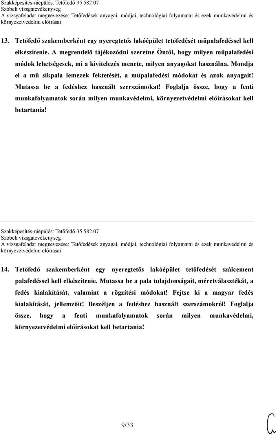 Mondja el a mű síkpala lemezek fektetését, a műpalafedési módokat és azok anyagait! Mutassa be a fedéshez használt szerszámokat!