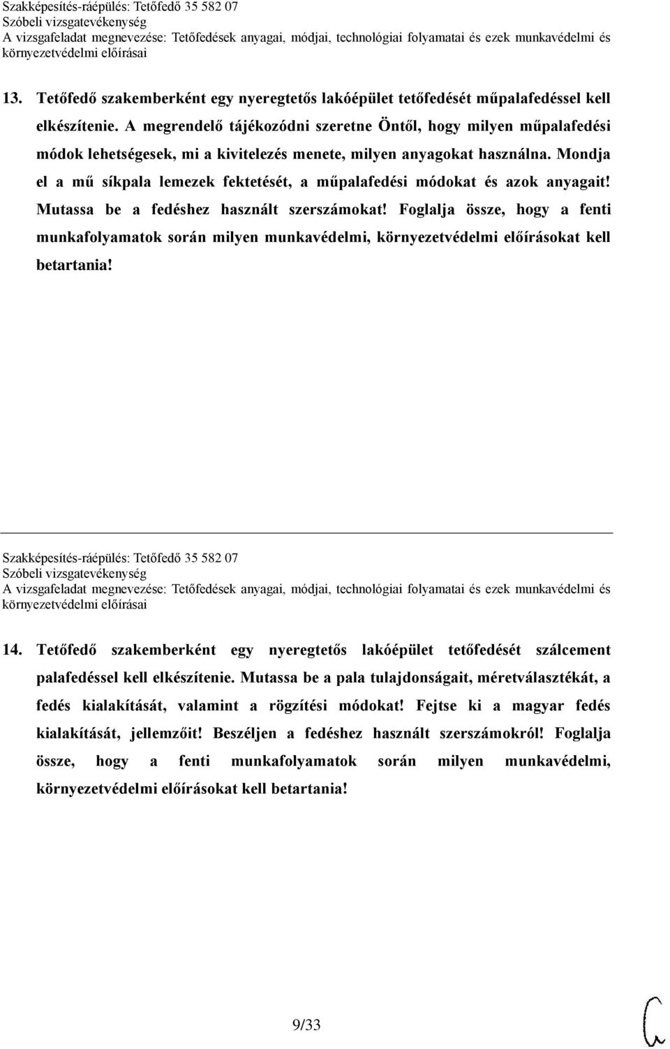 Mondja el a mű síkpala lemezek fektetését, a műpalafedési módokat és azok anyagait! Mutassa be a fedéshez használt szerszámokat!