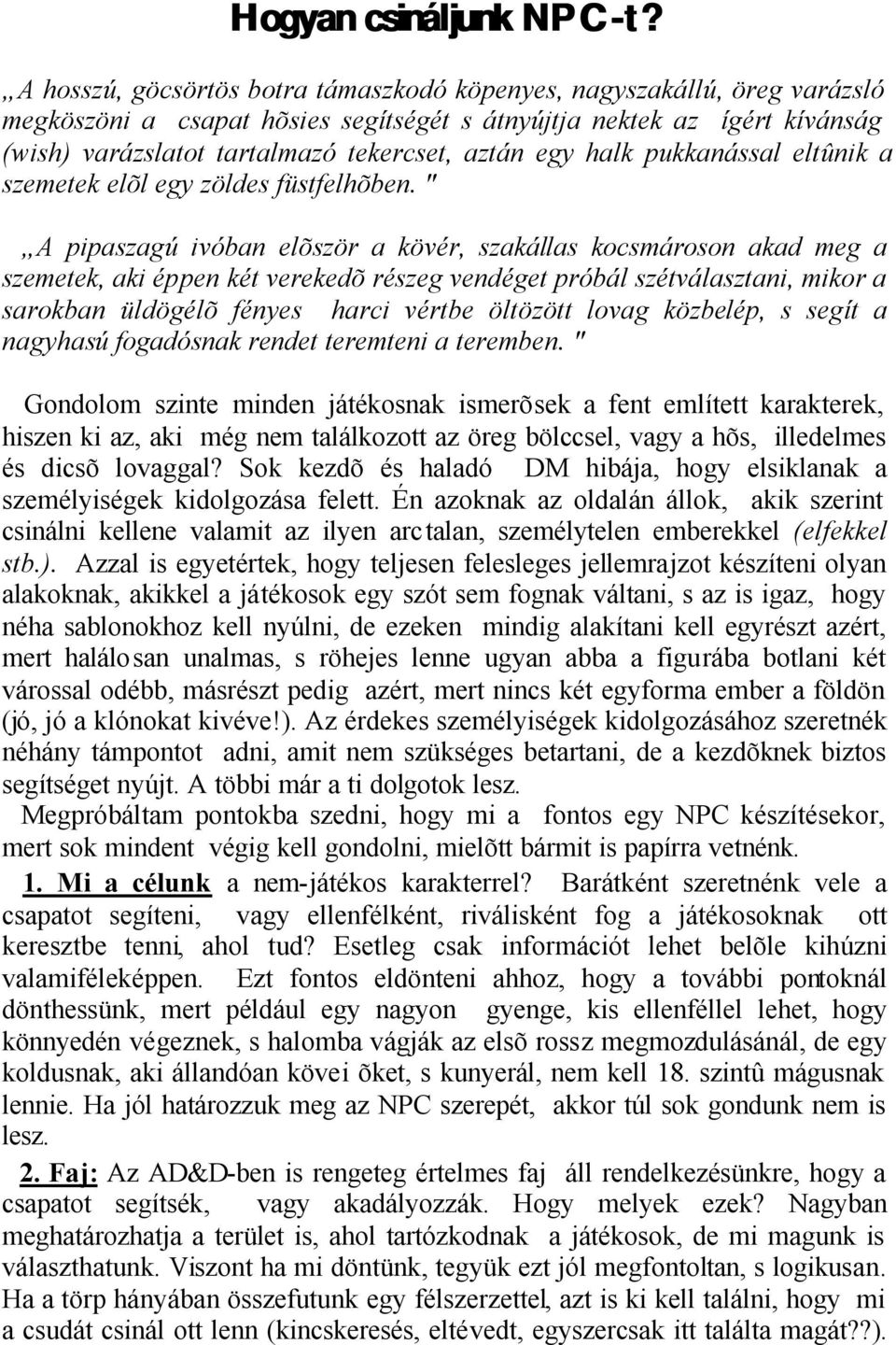 egy halk pukkanással eltûnik a szemetek elõl egy zöldes füstfelhõben.