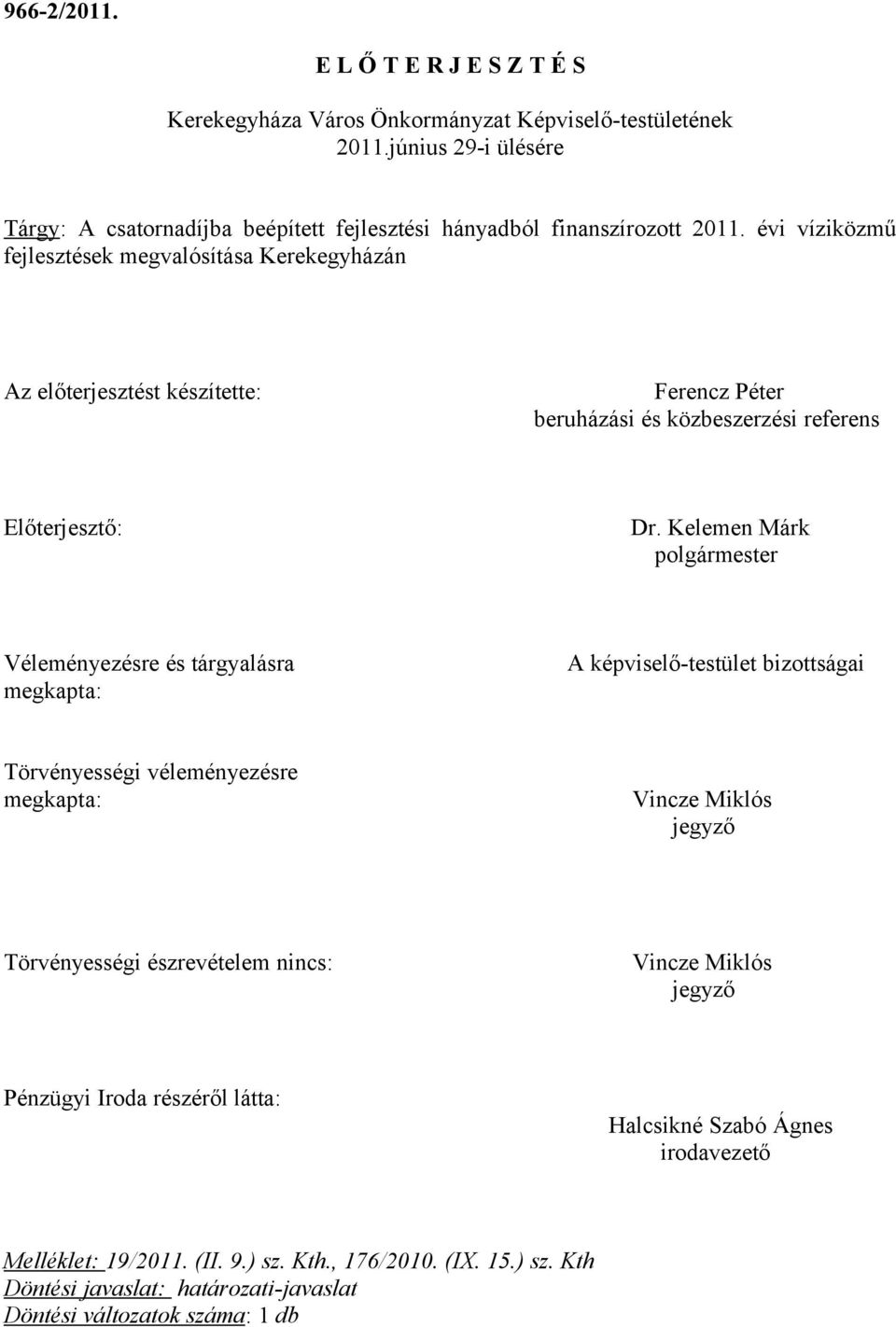 Kelemen Márk polgármester Véleményezésre és tárgyalásra A képviselő-testület bizottságai megkapta: Törvényességi véleményezésre megkapta: Vincze Miklós jegyző Törvényességi