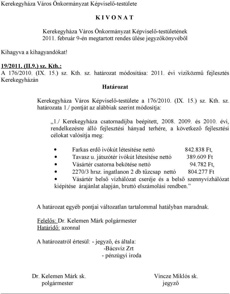 / pontját az alábbiak szerint módosítja: 1./ Kerekegyháza csatornadíjba beépített, 2008. 2009. és 2010.