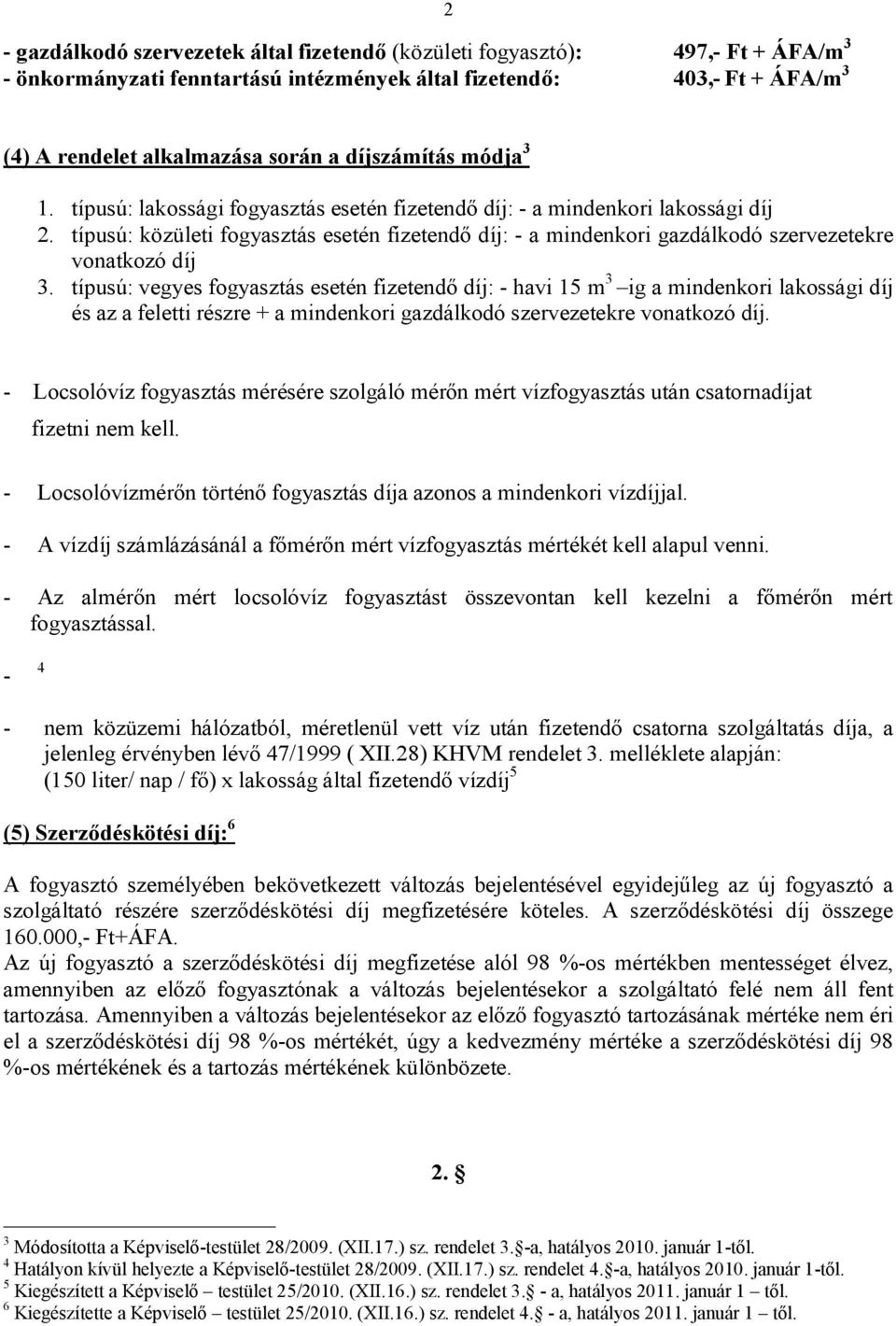 típusú: közületi fogyasztás esetén fizetendő díj: - a mindenkori gazdálkodó szervezetekre vonatkozó díj 3.