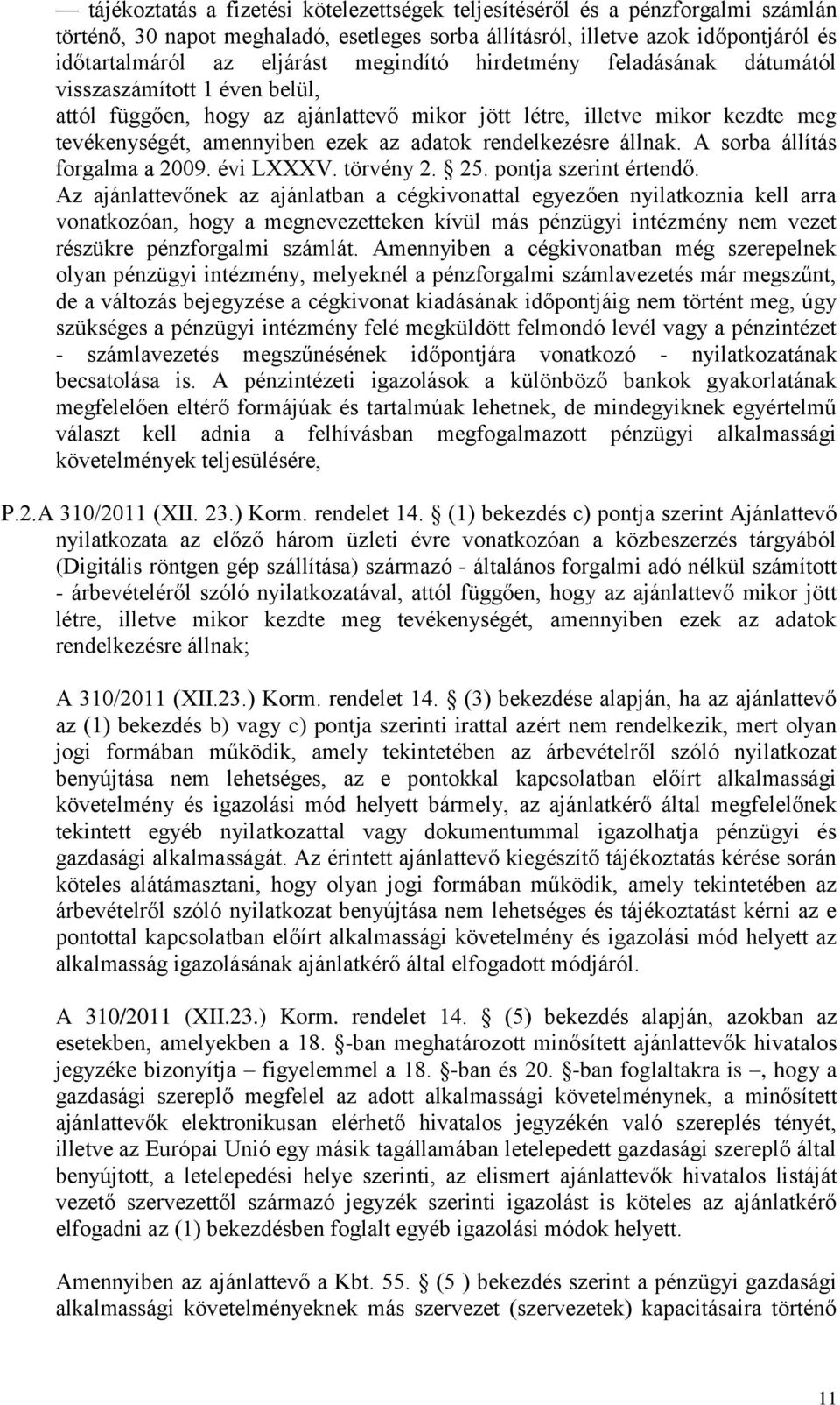 rendelkezésre állnak. A sorba állítás forgalma a 2009. évi LXXXV. törvény 2. 25. pontja szerint értendő.