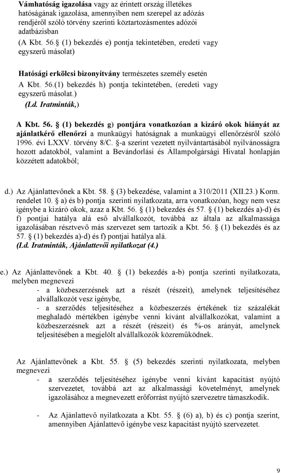 (1) bekezdés h) pontja tekintetében, (eredeti vagy egyszerű másolat.) (Ld. Iratminták,) A Kbt. 56.