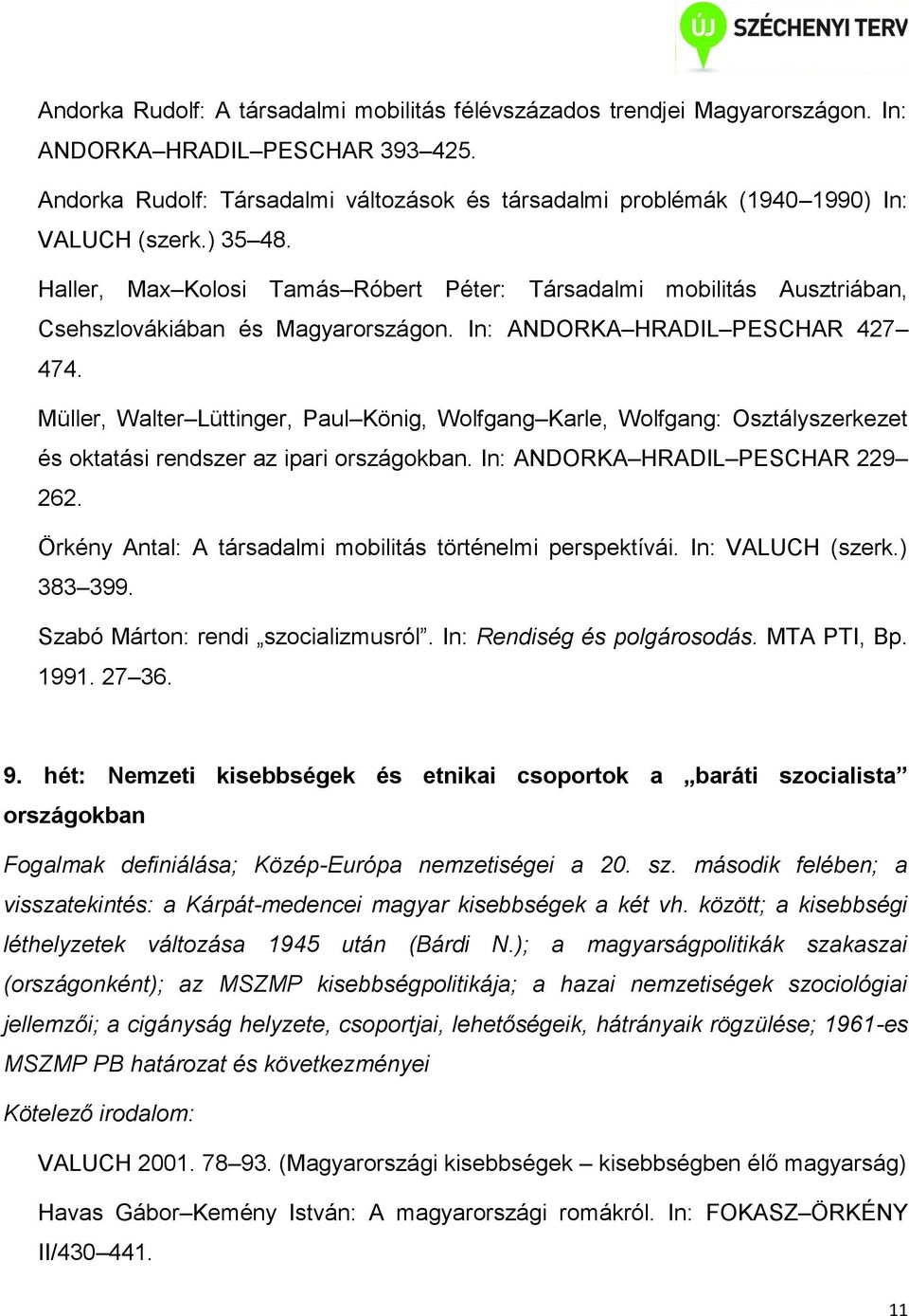 Haller, Max Kolosi Tamás Róbert Péter: Társadalmi mobilitás Ausztriában, Csehszlovákiában és Magyarországon. In: ANDORKA HRADIL PESCHAR 427 474.