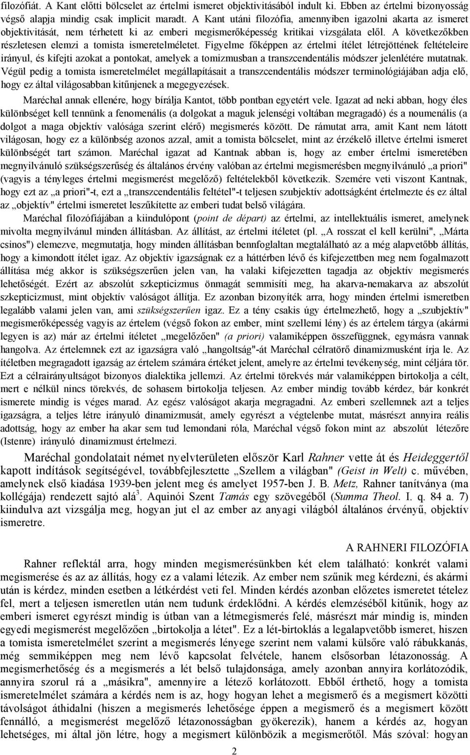 A következőkben részletesen elemzi a tomista ismeretelméletet.