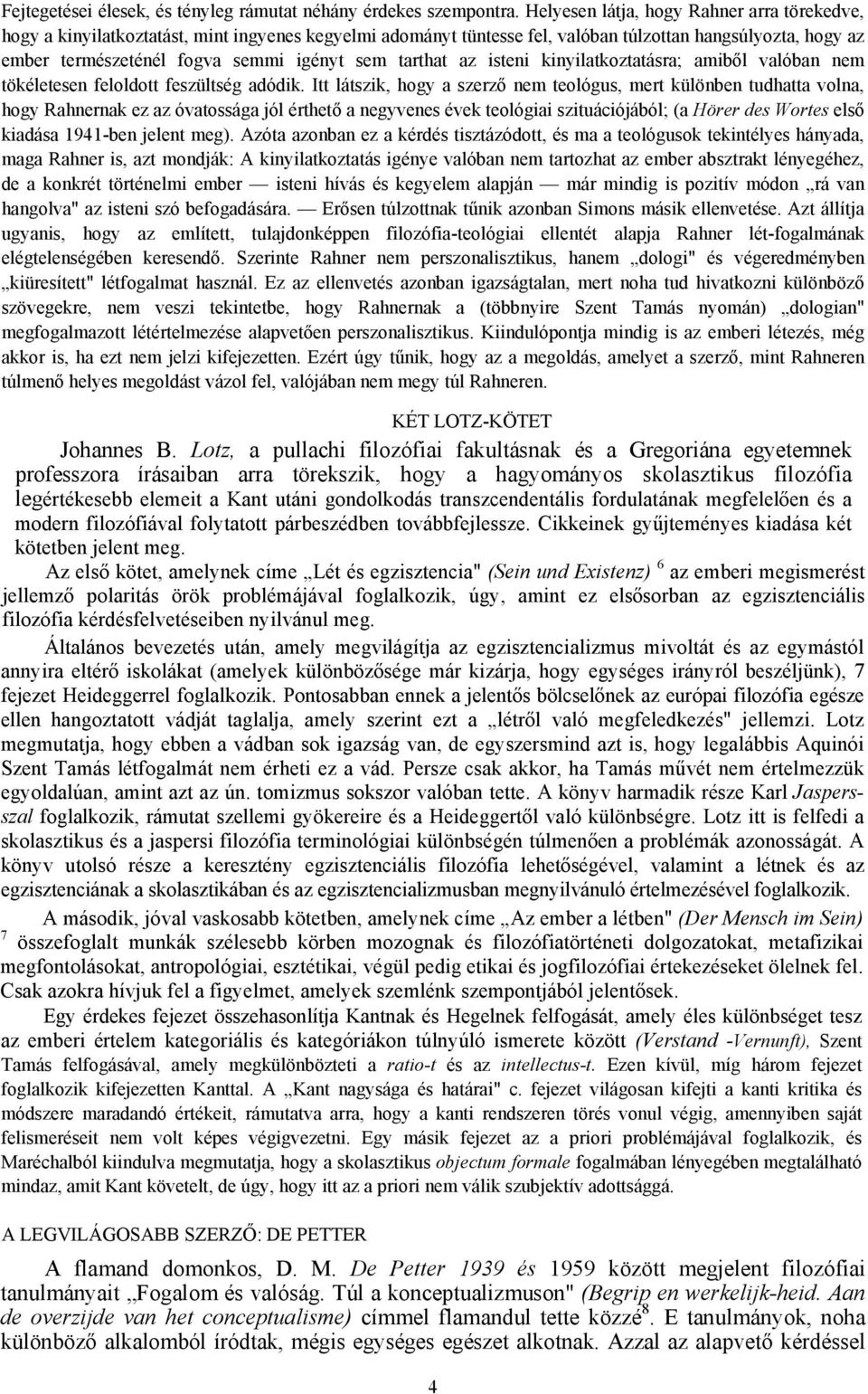 tarthat az isteni kinyilatkoztatásra; amiből valóban nem tökéletesen feloldott feszültség adódik.