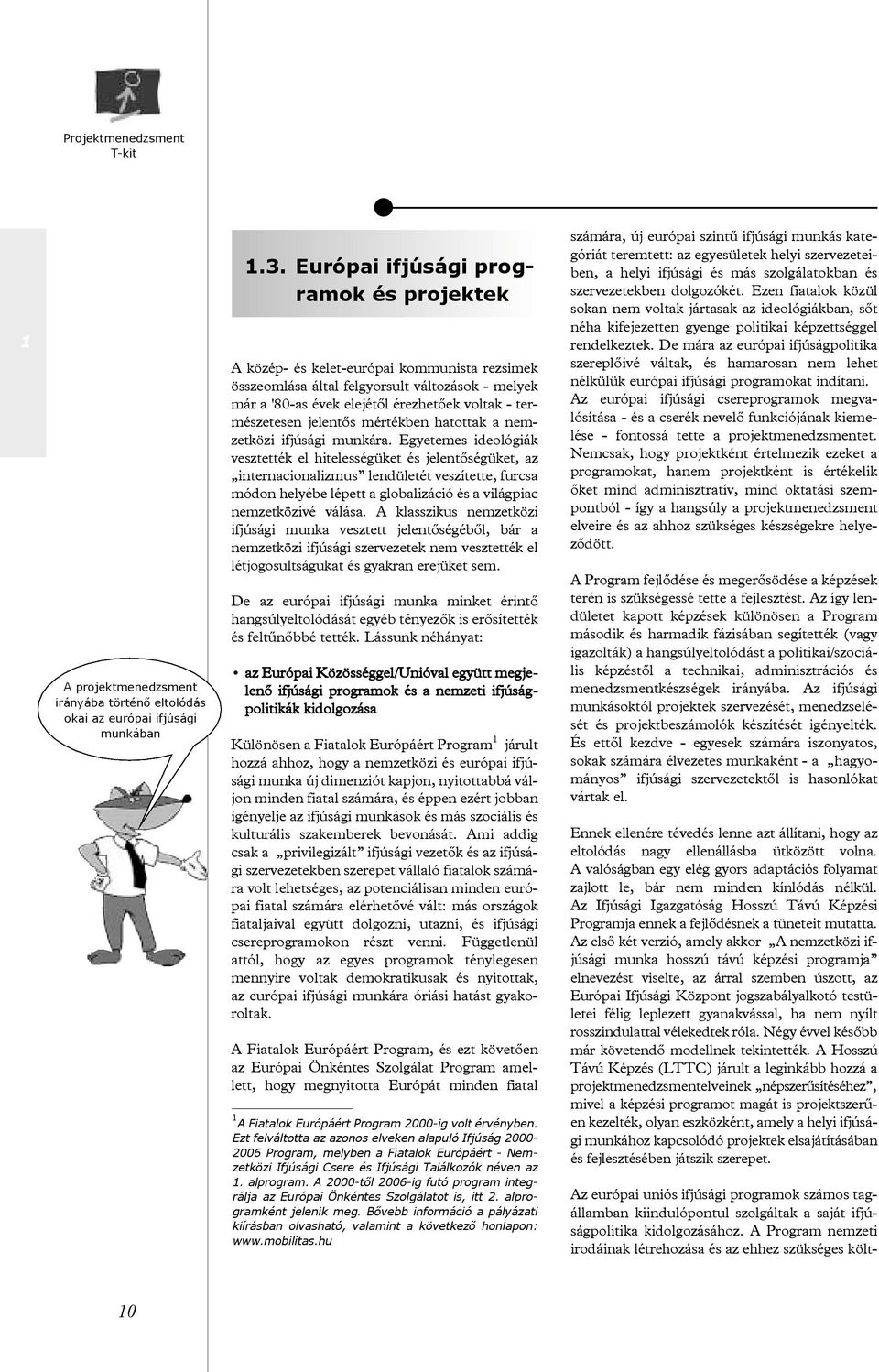 jelentõs mértékben hatottak a nemzetközi ifjúsági munkára.
