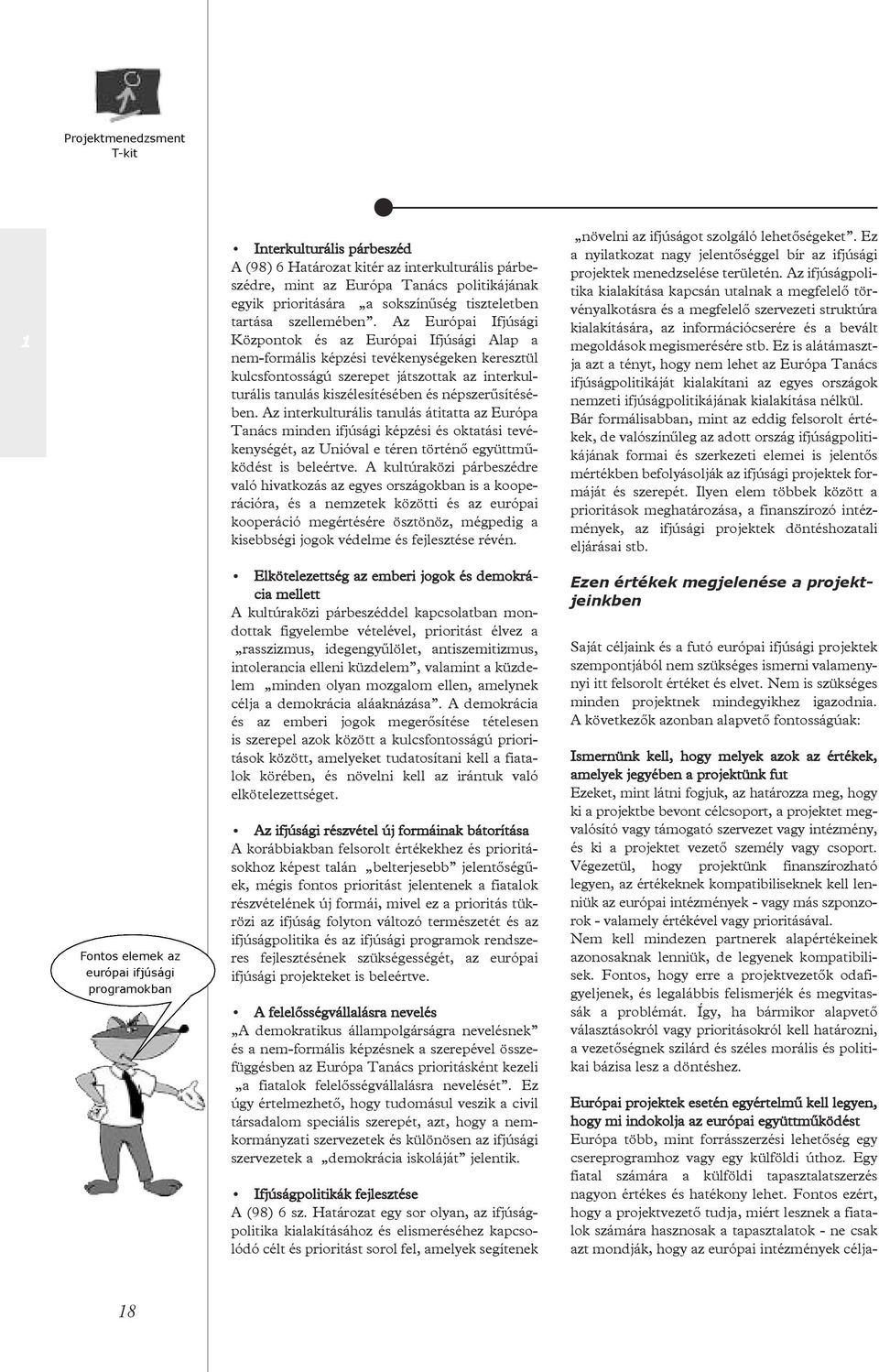 Az Európai Ifjúsági Központok és az Európai Ifjúsági Alap a nem-formális képzési tevékenységeken keresztül kulcsfontosságú szerepet játszottak az interkulturális tanulás kiszélesítésében és
