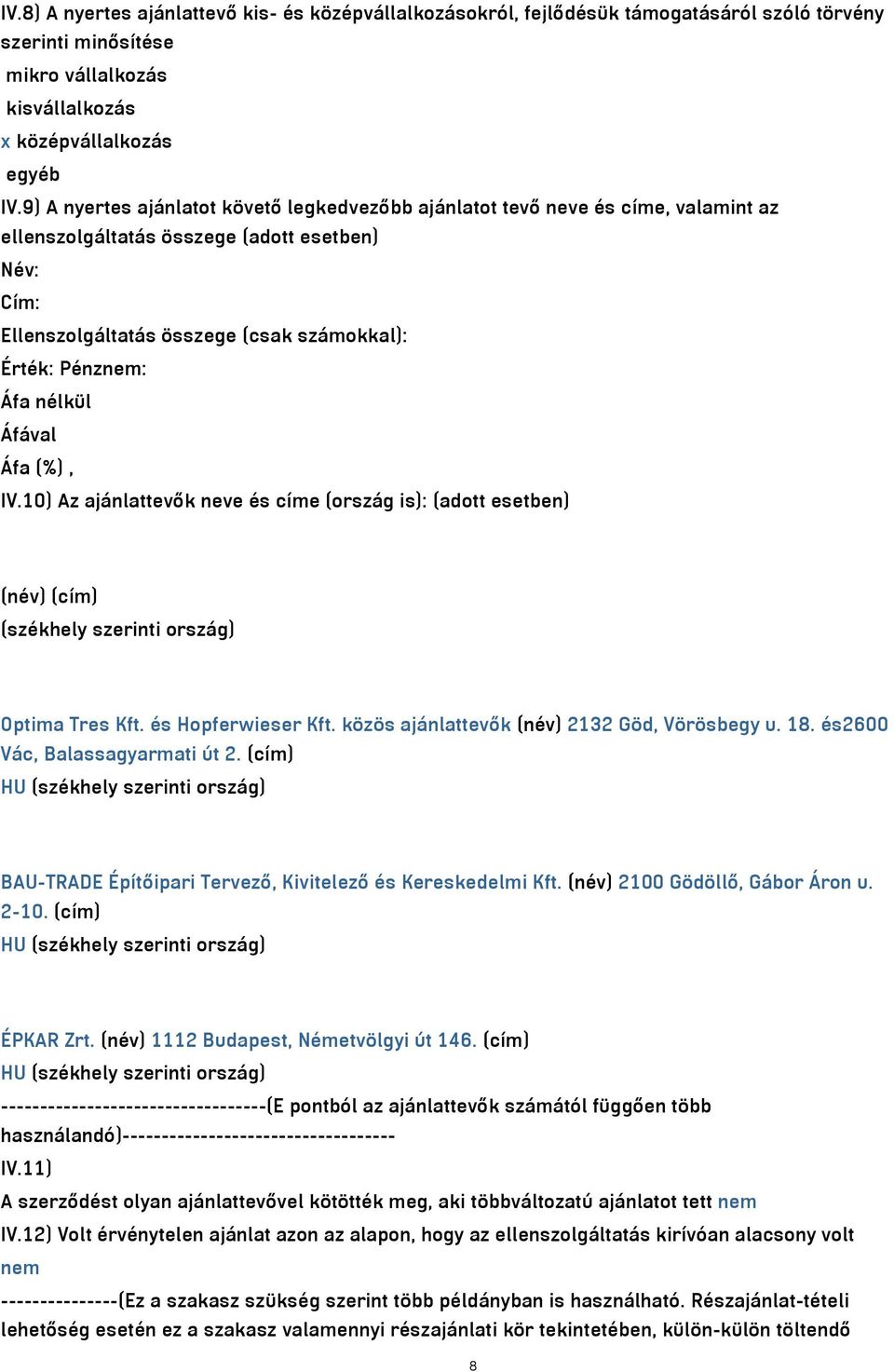 nélkül IV.10) Az ajánlattevők neve és címe (ország is): (adott esetben) (név) (cím) (székhely szerinti ország) Optima Tres Kft. és Hopferwieser Kft. közös ajánlattevők (név) 2132 Göd, Vörösbegy u. 18.