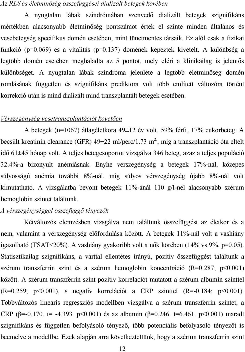 A különbség a legtöbb domén esetében meghaladta az 5 pontot, mely eléri a klinikailag is jelentős különbséget.