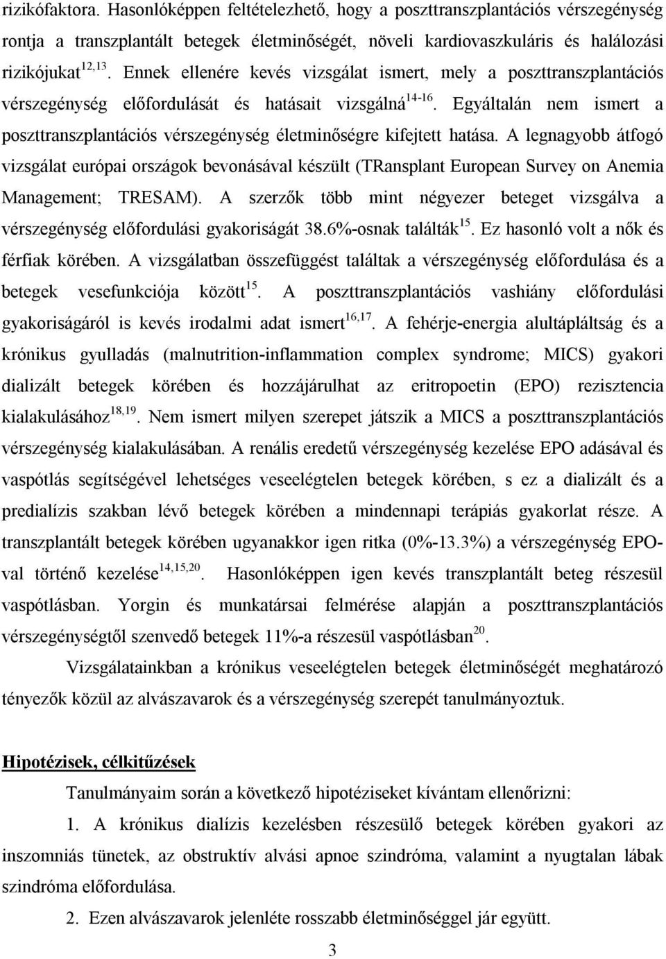 Egyáltalán nem ismert a poszttranszplantációs vérszegénység életminőségre kifejtett hatása.