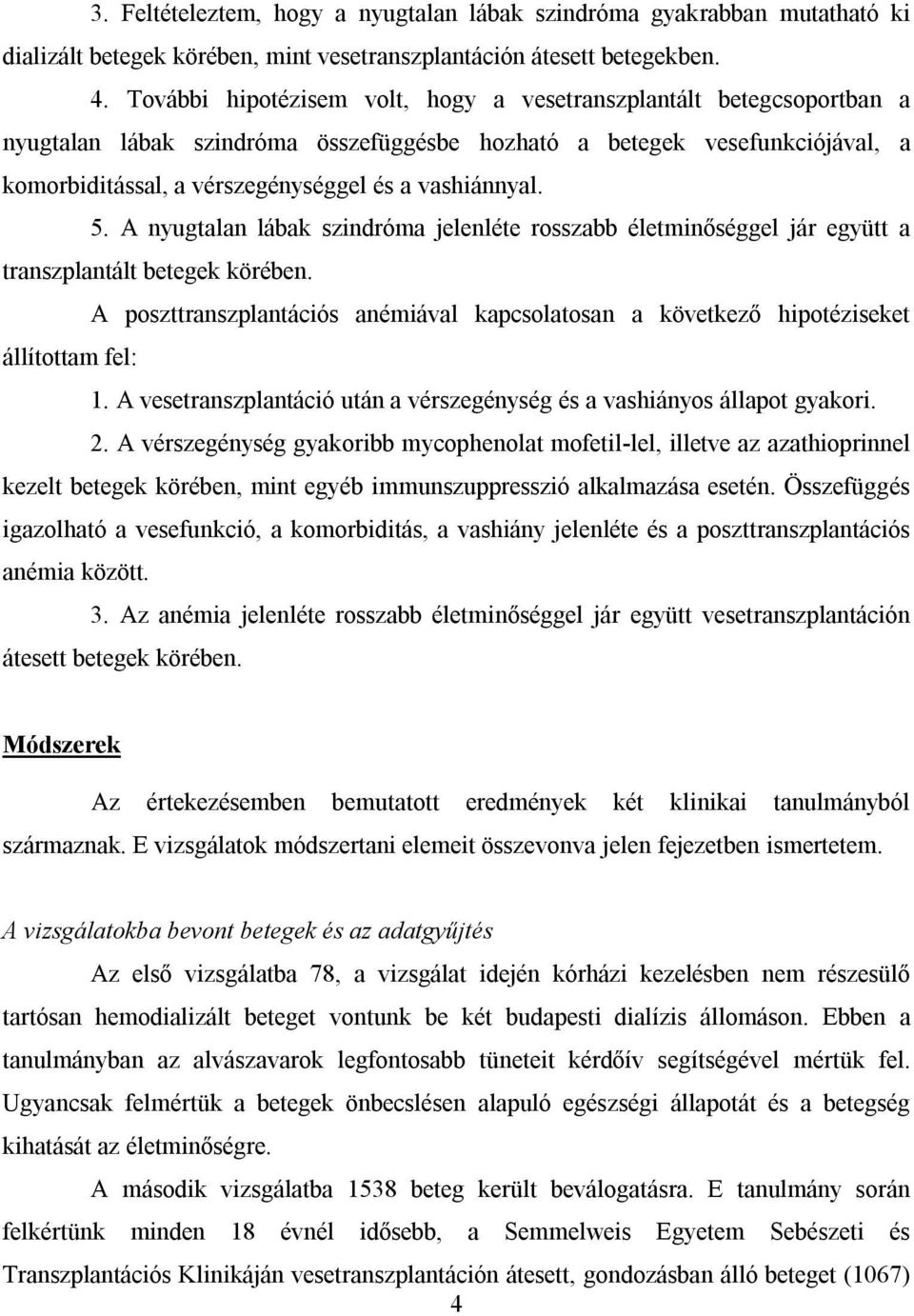 vashiánnyal. 5. A nyugtalan lábak szindróma jelenléte rosszabb életminőséggel jár együtt a transzplantált betegek körében.