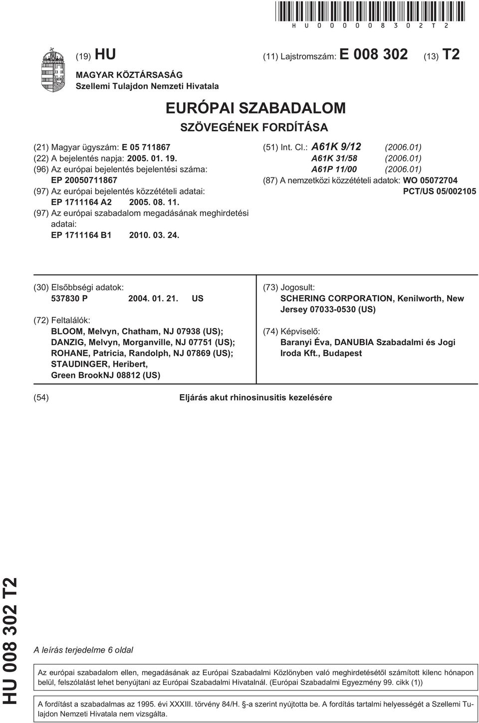 19. (96) Az európai bejelentés bejelentési száma: EP 00711867 (97) Az európai bejelentés közzétételi adatai: EP 1711164 A2 0. 08. 11.