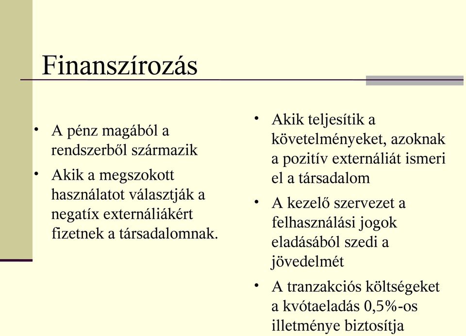 Akik teljesítik a követelményeket, azoknak a pozitív externáliát ismeri el a társadalom A