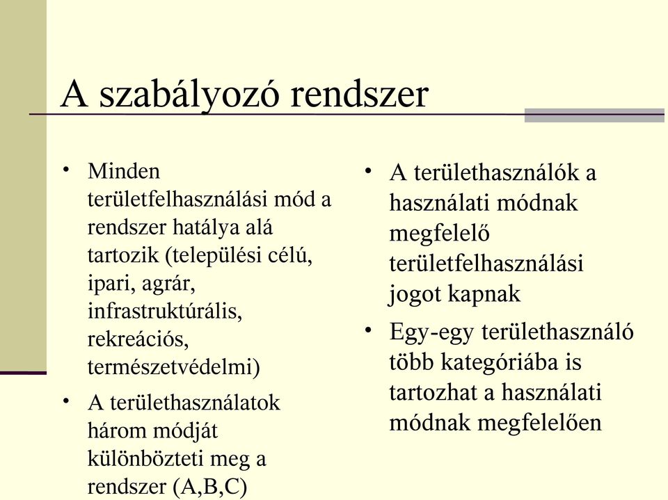 módját különbözteti meg a rendszer (A,B,C) A területhasználók a használati módnak megfelelő