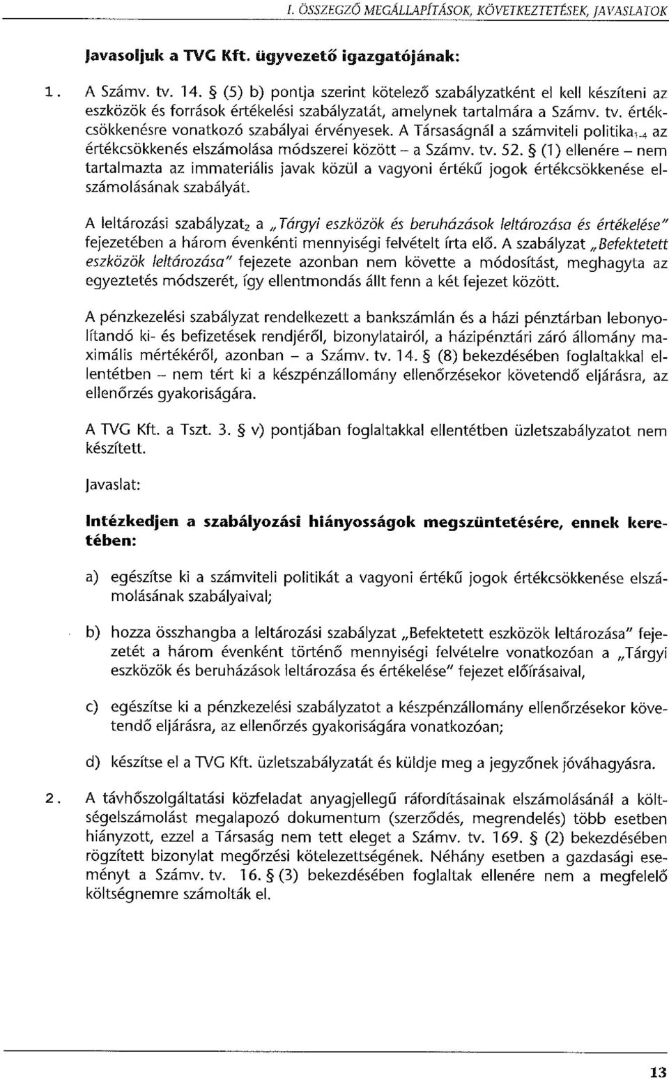 A Társaságnál a számviteli politika 1. 4 az értékcsökkenés elszámolása módszerei között - a Számv. tv. 52.