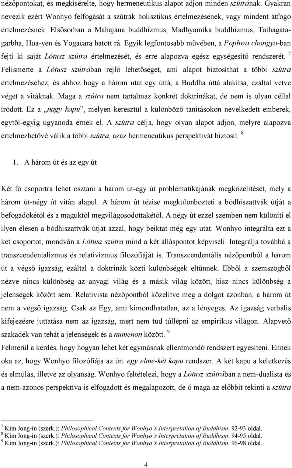 Egyik legfontosabb művében, a Pophwa chongyo-ban fejti ki saját Lótusz szútra értelmezését, és erre alapozva egész egységesítő rendszerét.