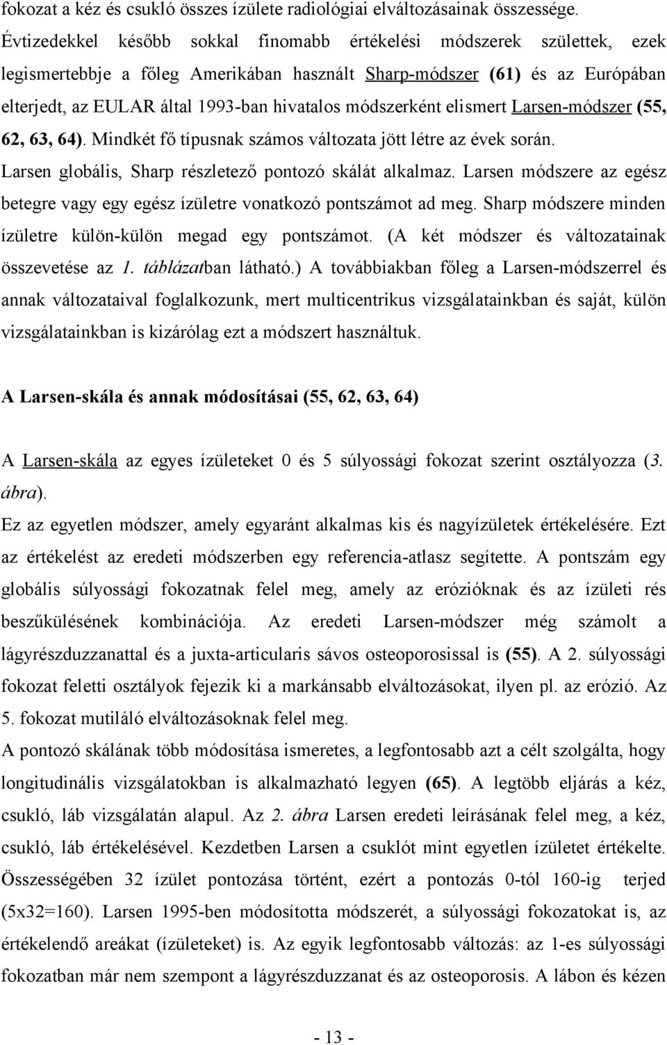 módszerként elismert Larsen-módszer (55, 62, 63, 64). Mindkét fő típusnak számos változata jött létre az évek során. Larsen globális, Sharp részletező pontozó skálát alkalmaz.